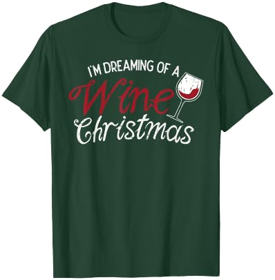 Im Dreaming Of A Wine Christmas Shirt Drinking Glass T-Shirt - T-Shirt | Forest