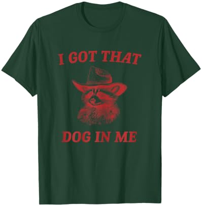 I Got That Dog In Me Funny Country Raccoon Cowboy Western T-Shirt - T-Shirt | Forest