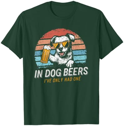 In Dog Beers I've Only Had One Men Women T-Shirt - T-Shirt | Forest