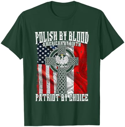 Polish by Blood American by Birth Patriot by Choice T-Shirt - T-Shirt | Forest