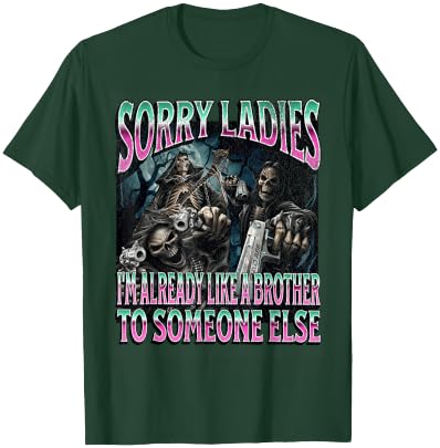 Sorry Ladies Like A Brother Funny Hard Skeleton Meme Bootleg T-Shirt - T-Shirt | Forest