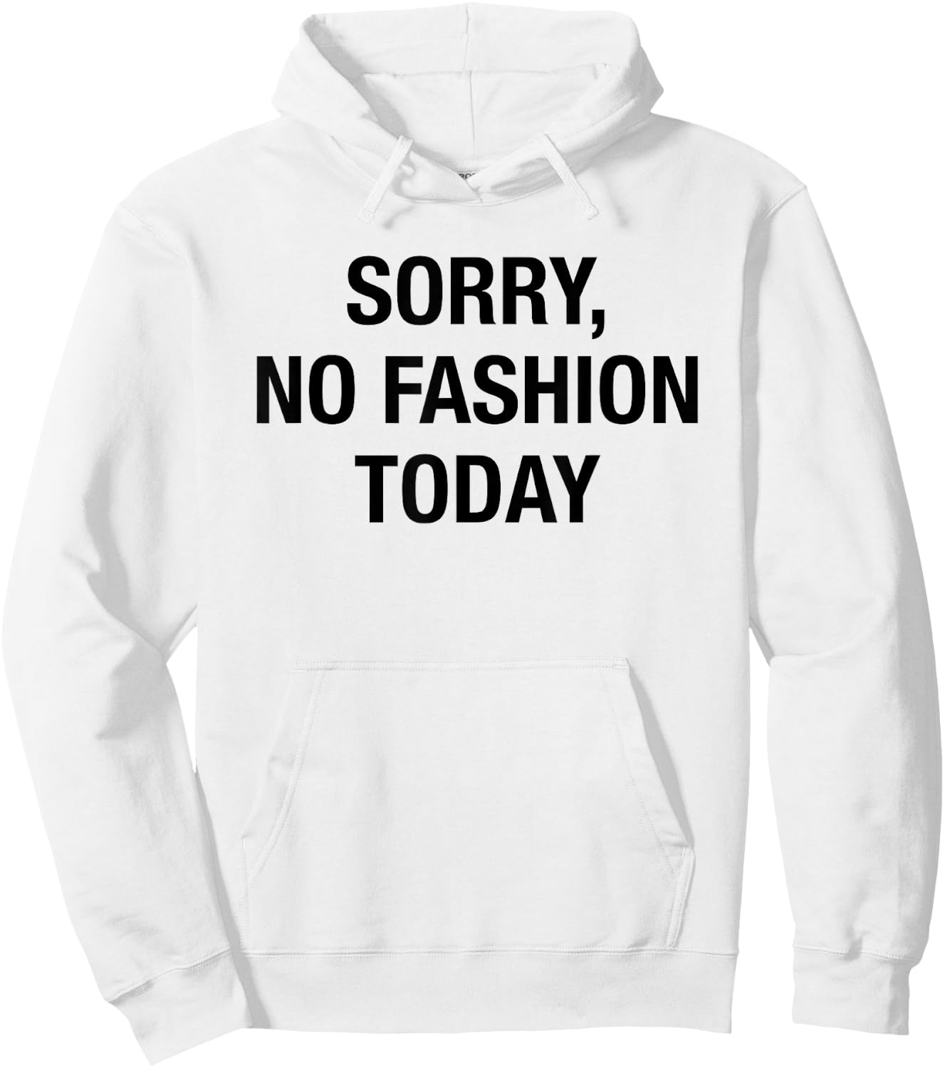 Sorry No Fashion Today - Funny Sarcastic Fashionable Slogan Hoodie - Hoodie | White