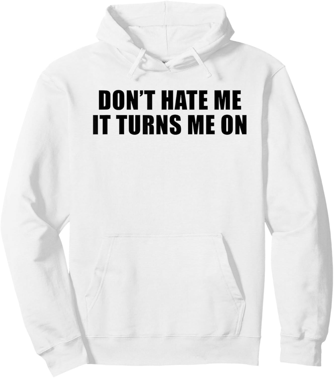 Don't Hate Me It Turns Me On Hoodie - Hoodie | White