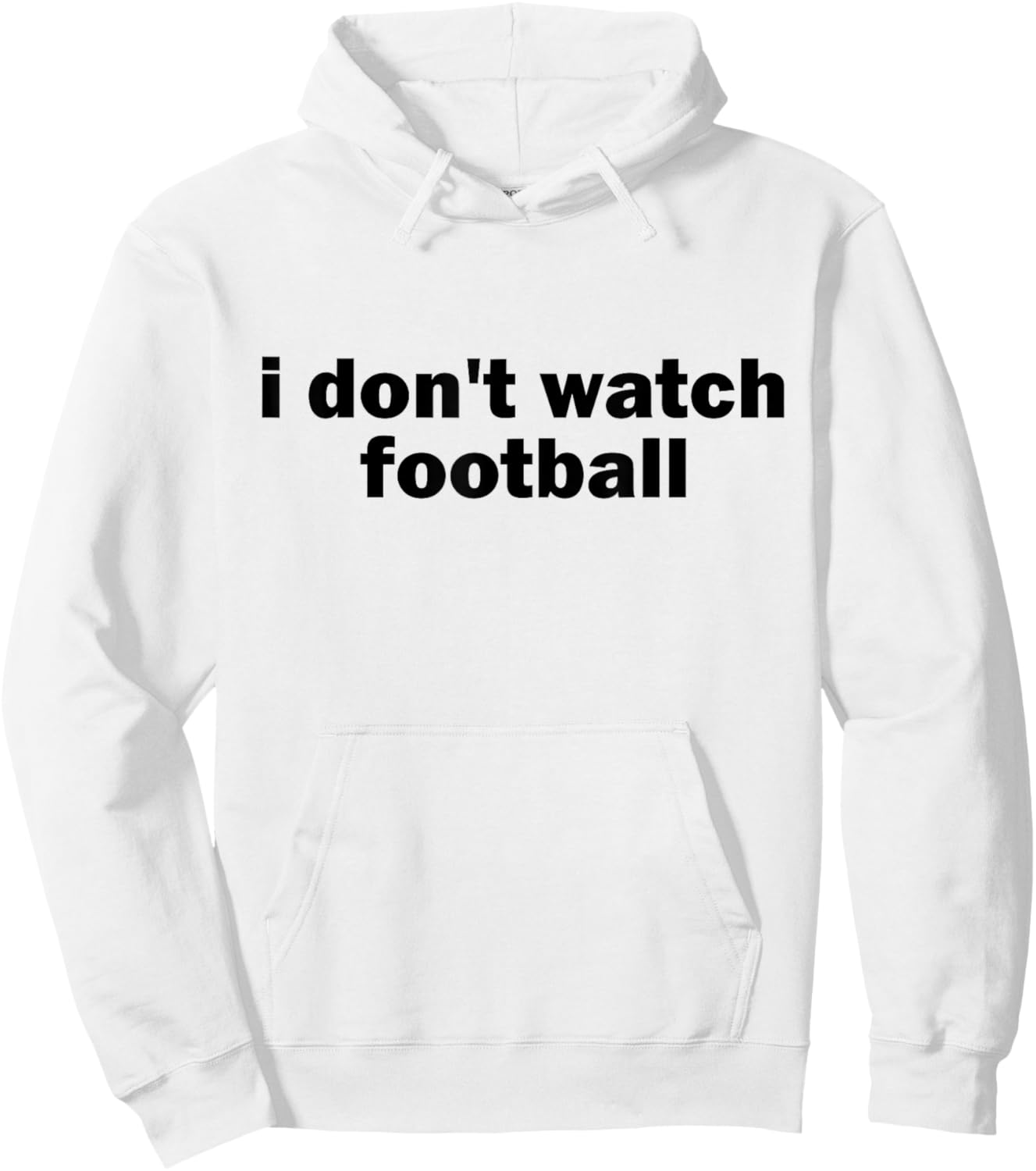 I Don't Watch Football Sports Joke Anti Sports Unathletic Hoodie - Hoodie | White