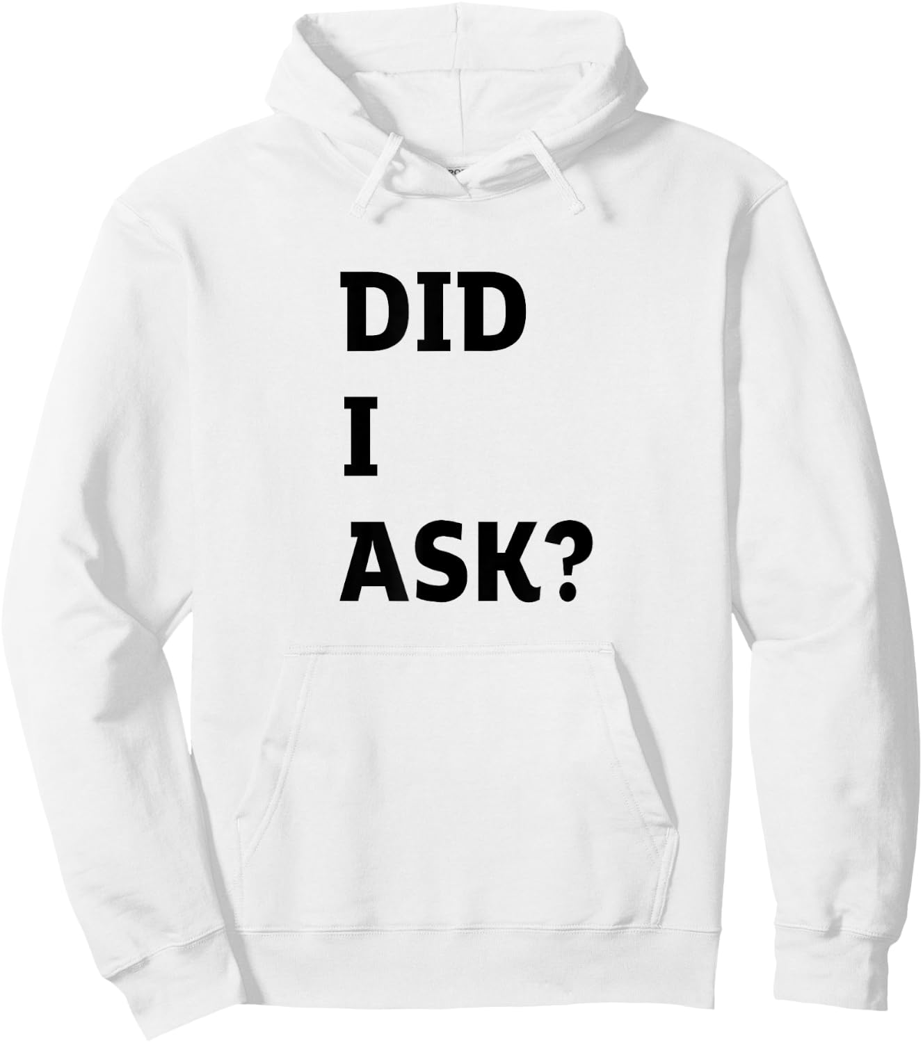 Did I Ask Graphic Letter Funny Joke Teen Humor Sarcastic Hoodie - Hoodie | White