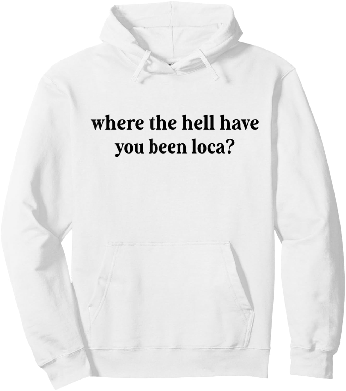 Where The Hell Have You Been Loca, Meme Funny 90s Hoodie - Hoodie | White
