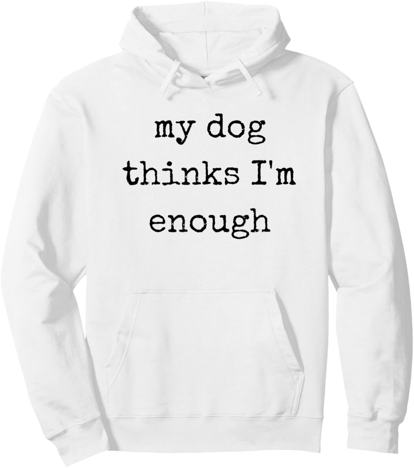 My Dog Thinks I'm Enough, Funny Dog Mom Dad Hoodie - Hoodie | White