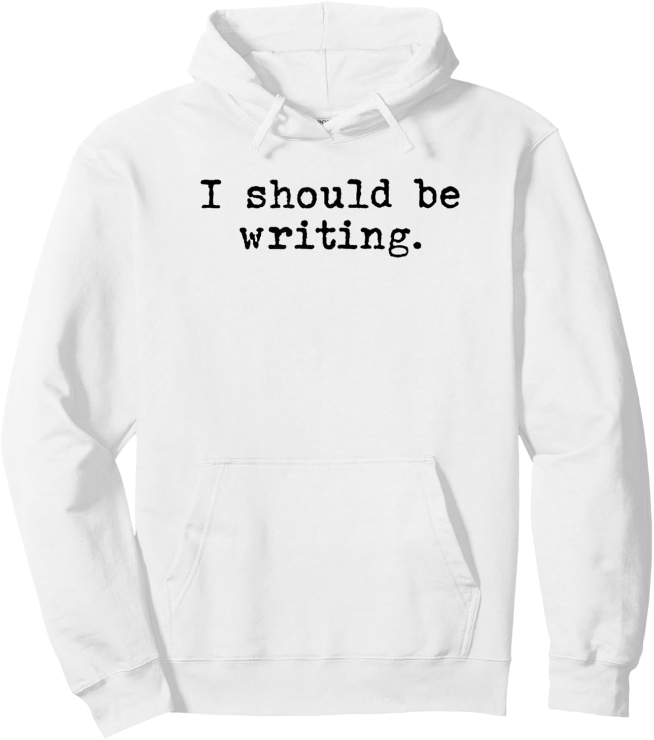 I Should Be Writing - Book Author Novelist Journalist Funny Hoodie - Hoodie | White