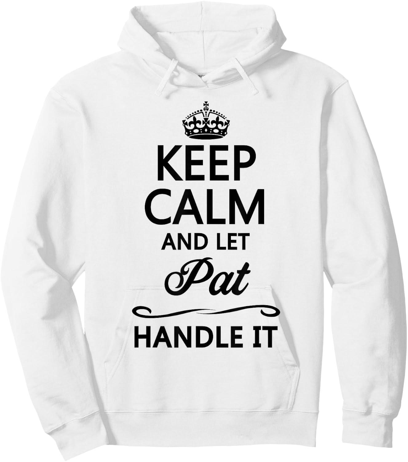 KEEP CALM and let PAT Handle It | Funny Name Gift Hoodie - Hoodie | White