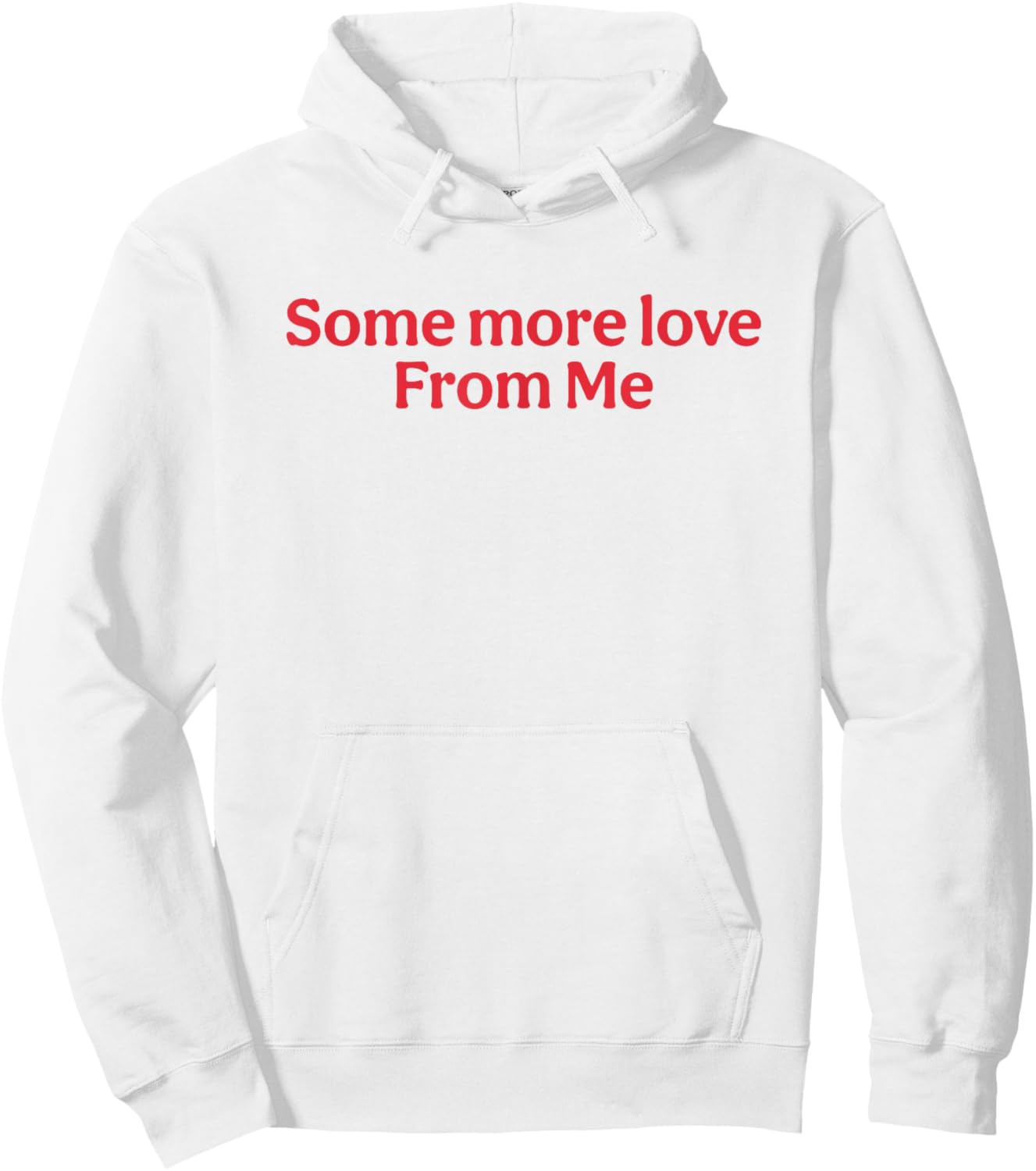 Some More Love From Me Funny Hoodie - Hoodie | White