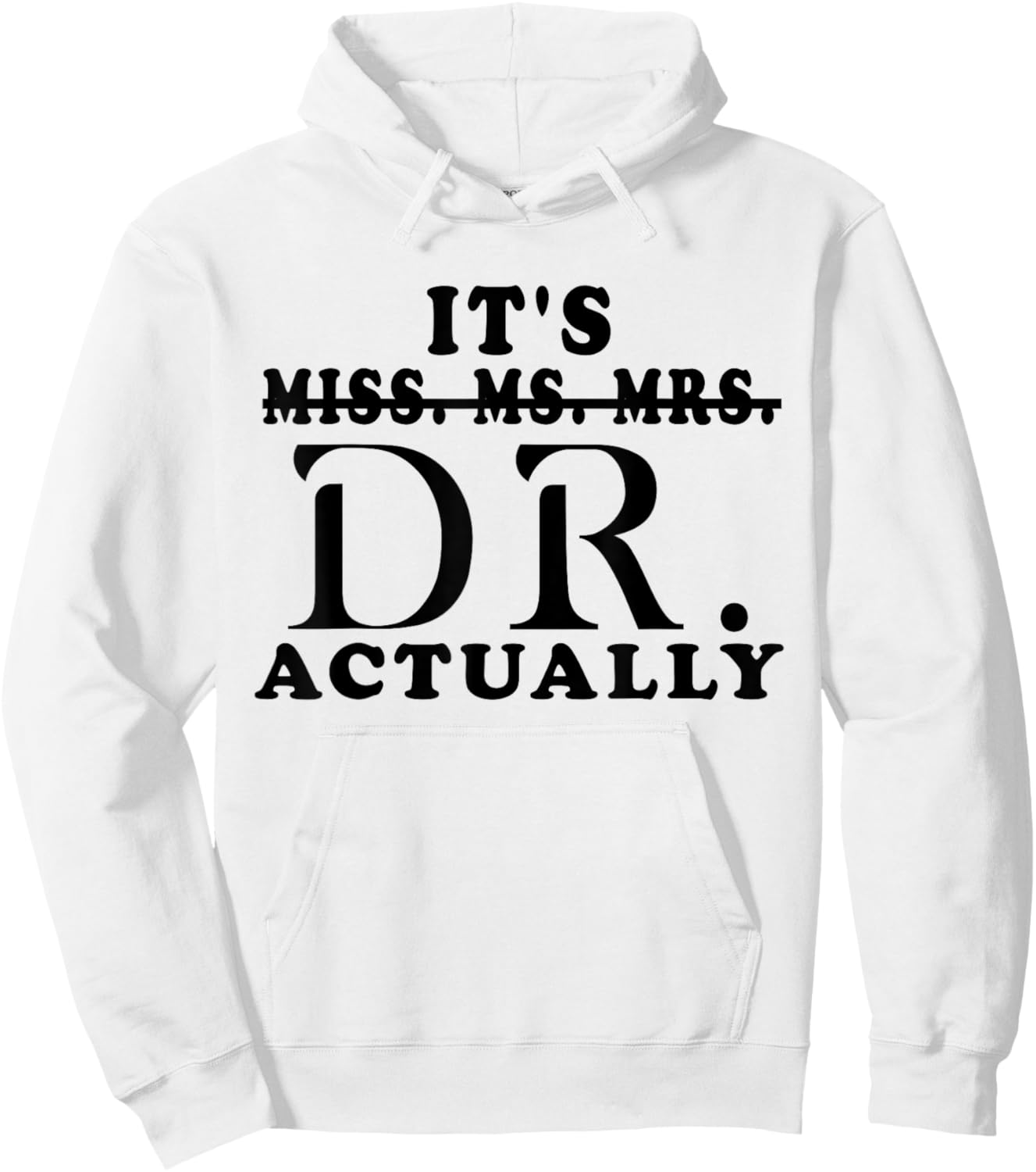 Funny It's Miss Ms Mrs Dr Actually Doctor Appreciation Hoodie - Hoodie | White