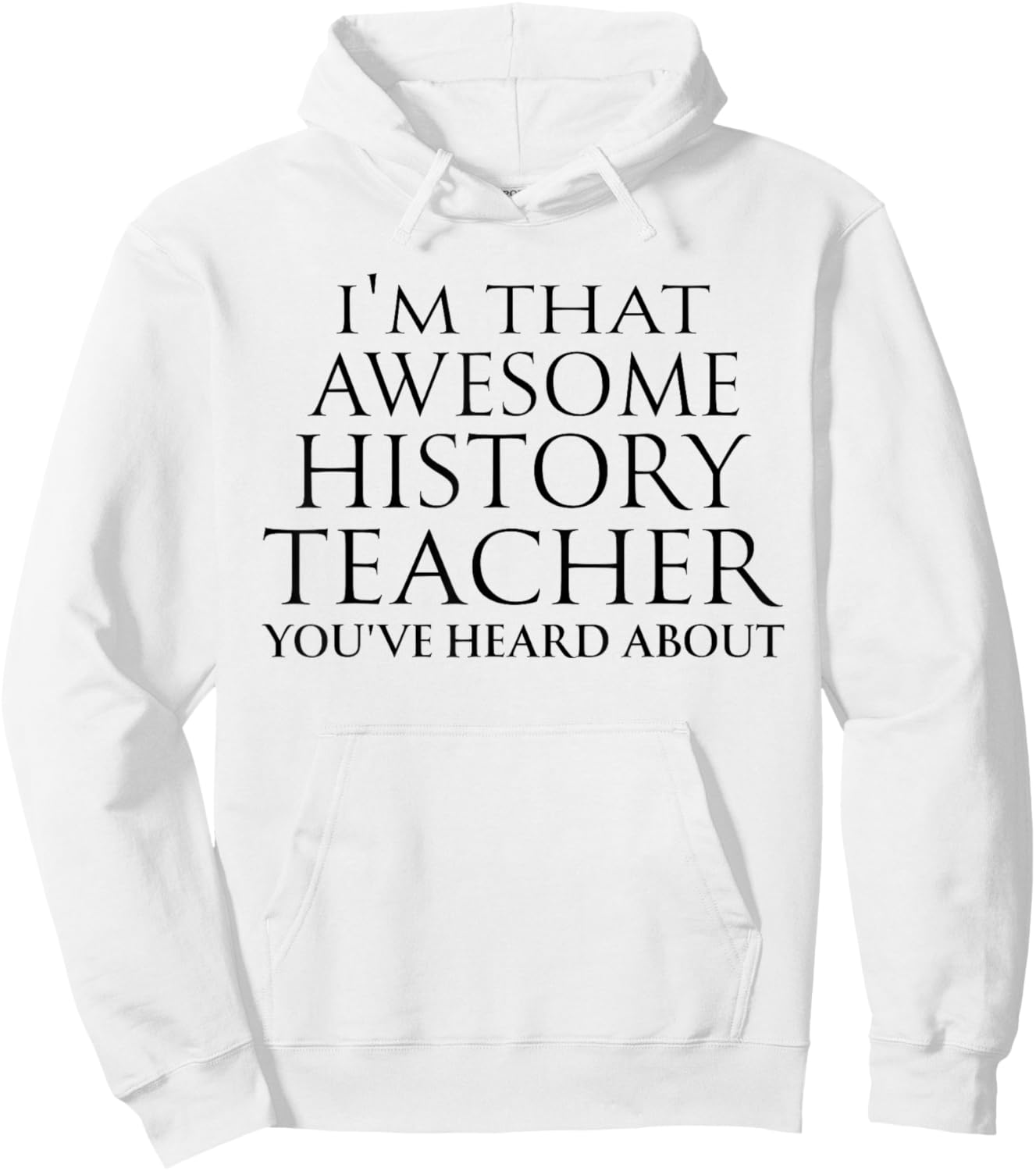 I'm that Awesome History Teacher You've Heard About Teaching Hoodie - Hoodie | White