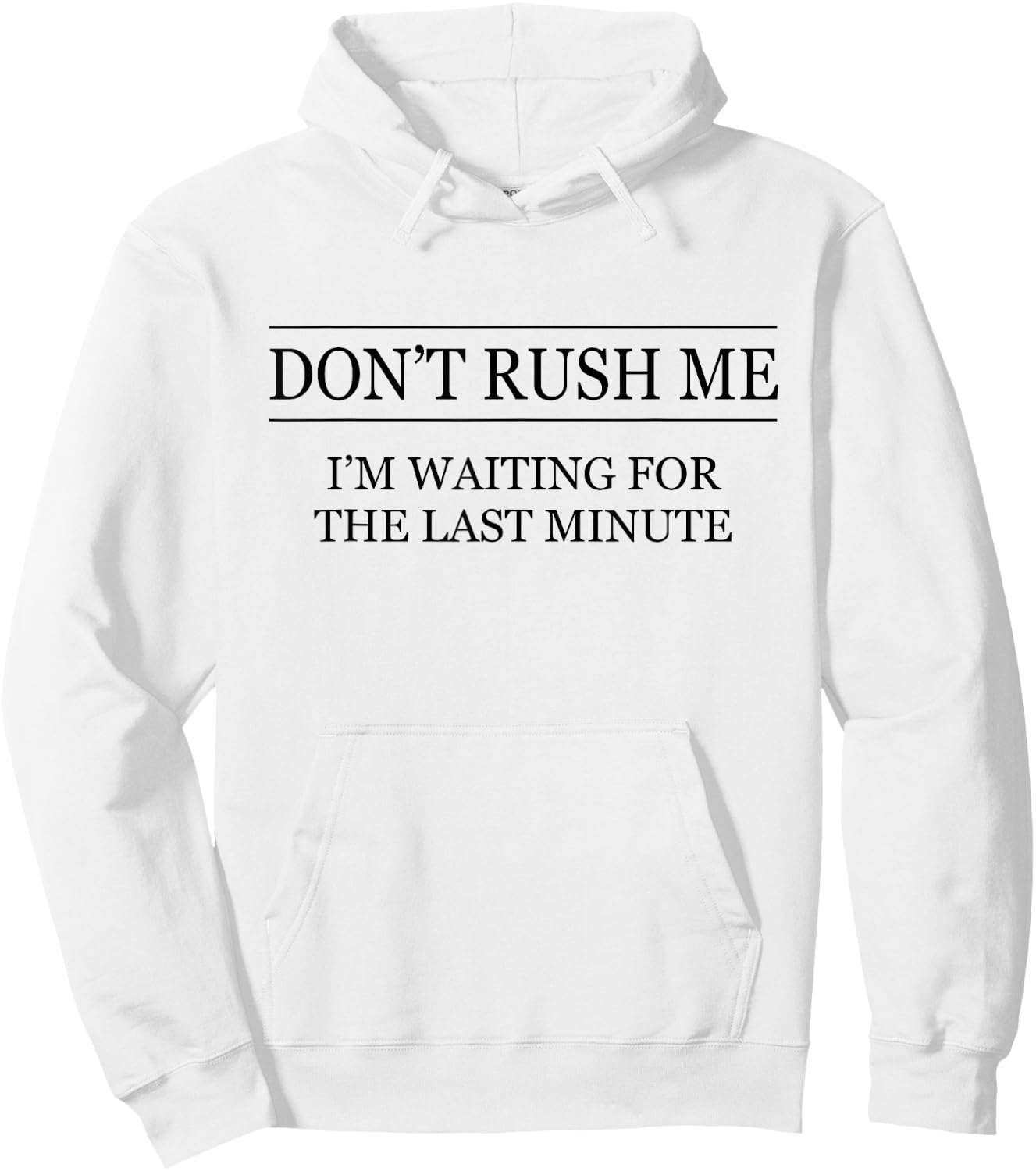 Don't Rush Me - I'm Waiting for the Last Minute Funny Hoodie - Hoodie | White