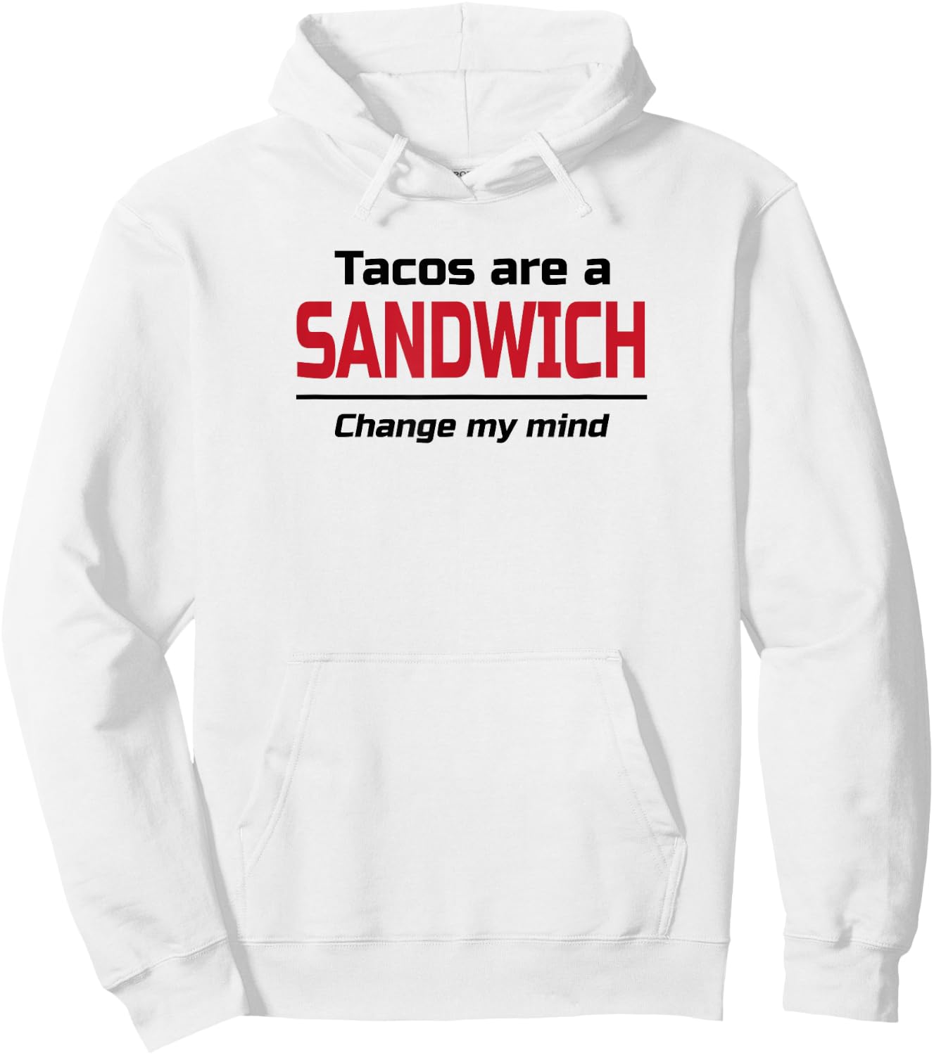 Tacos are a Sandwich Change my Mind | Dank Meme Shirt Hoodie - Hoodie | White