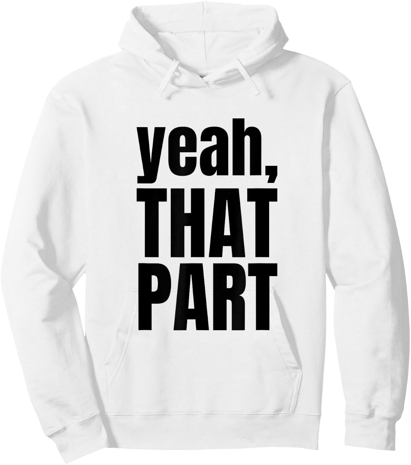 Yeah, That Part, Novelty Saying, Funny Phrase Hoodie - Hoodie | White