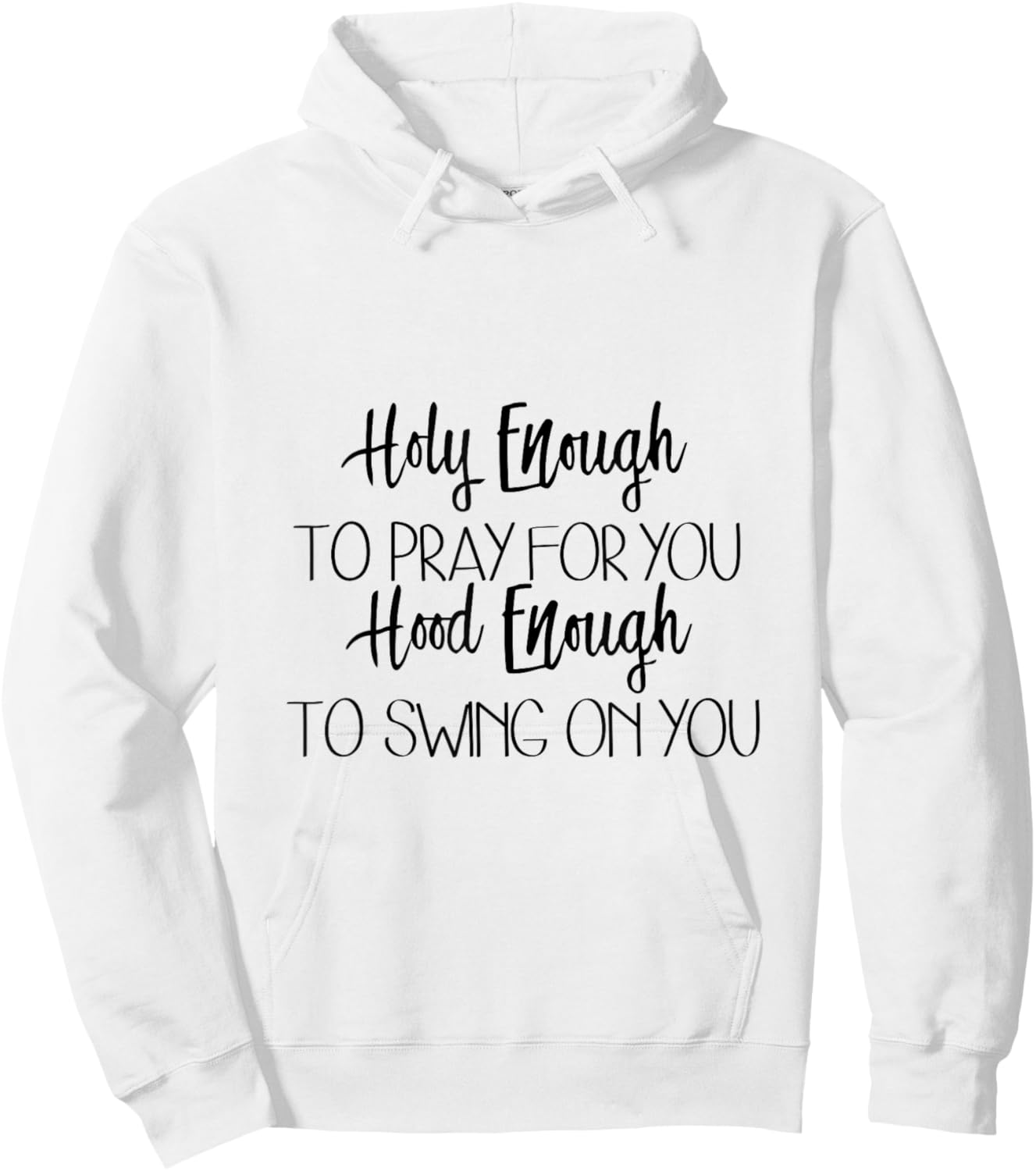 Holy Enough To Pray For You Hood Enough To Swing On You Hoodie - Hoodie | White