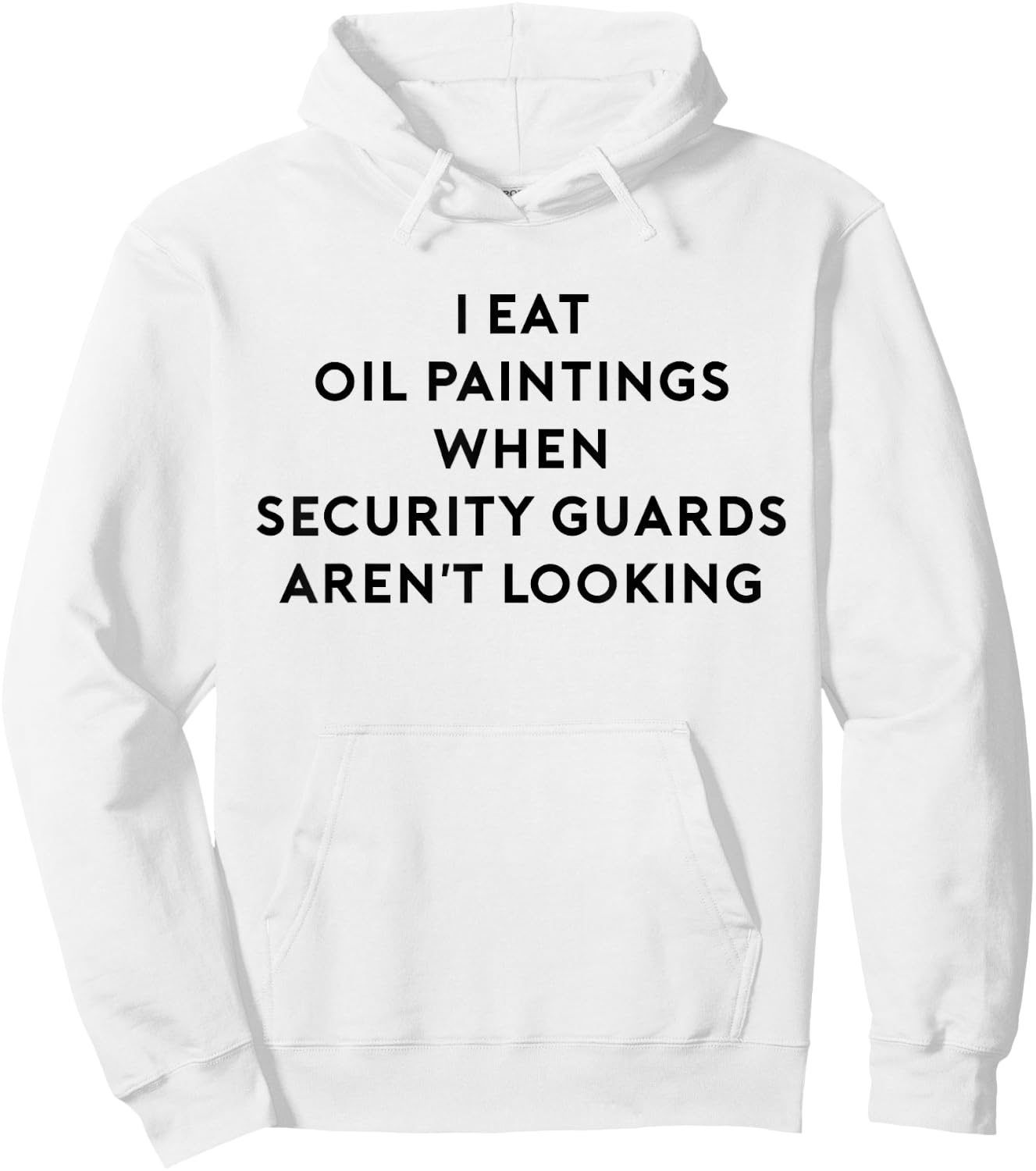 I Eat Oil Paintings When Security Guards Aren't Looking Hoodie - Hoodie | White