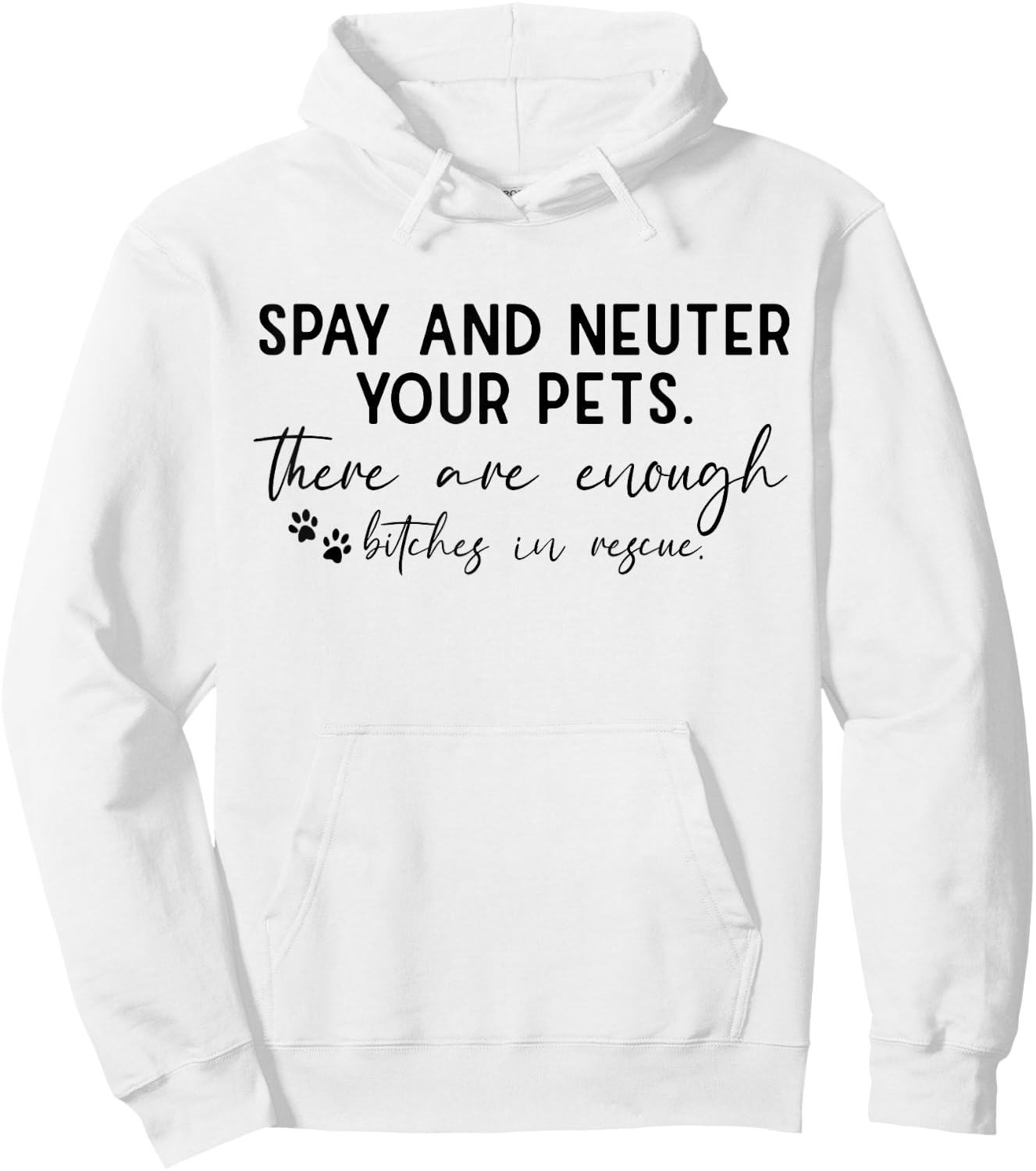 Spay And Neuter Your Pet There Are Enough Bitches In Rescue Hoodie - Hoodie | White