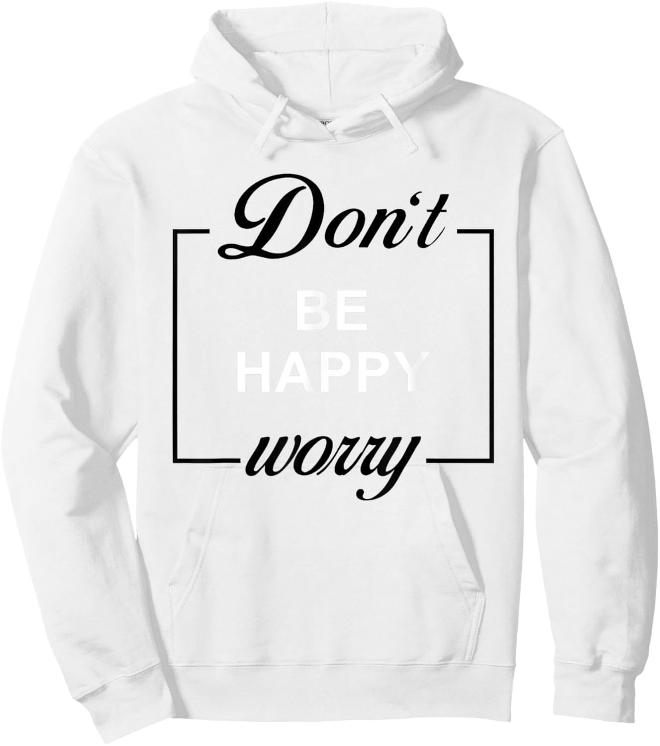Don't Be Happy Worry Funny Meme Motivation Hoodie - Hoodie | White