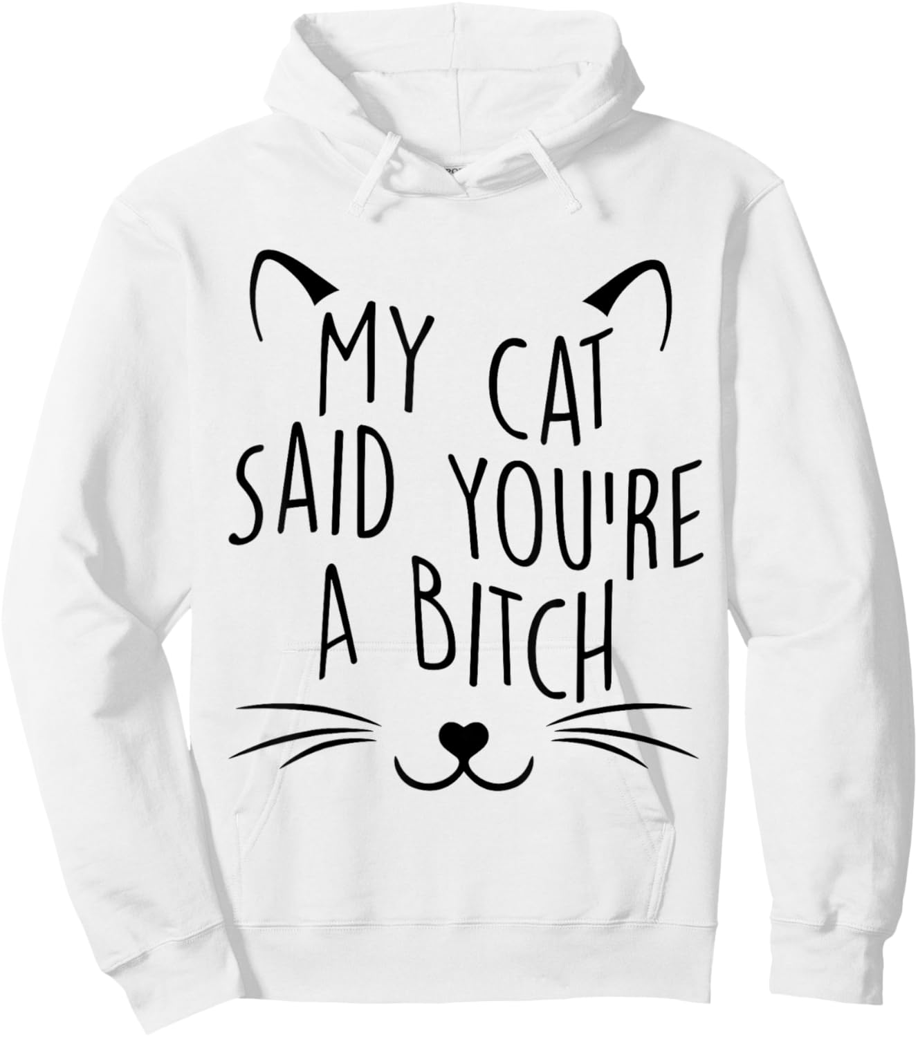 My Cat Said You're A Bitch Funny Cat Men Women Hoodie - Hoodie | White