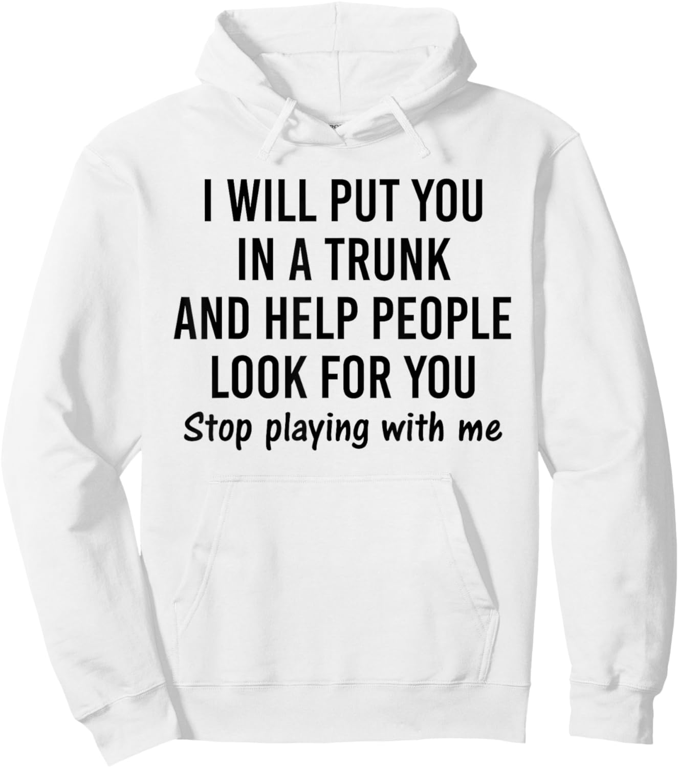 I will put you in a trunk and help people look for you Hoodie - Hoodie | White