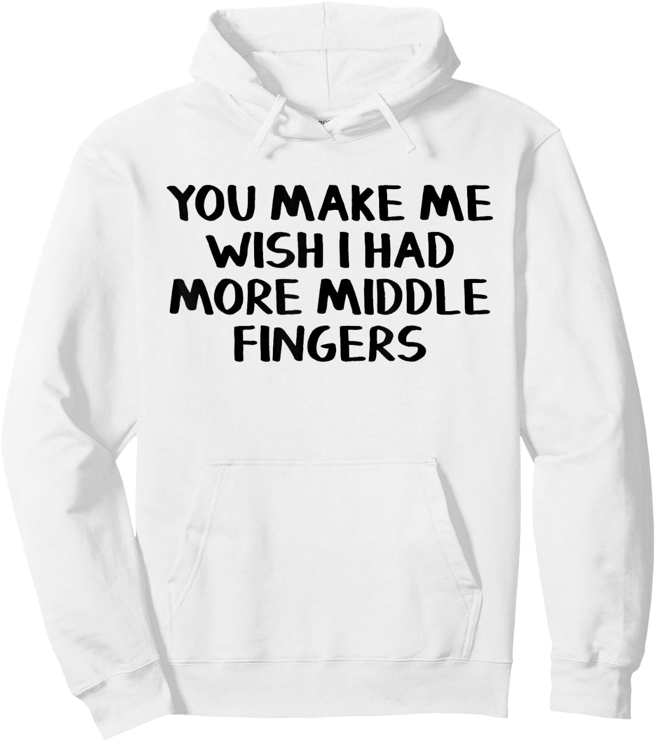You make me wish I had more middle fingers Hoodie - Hoodie | White