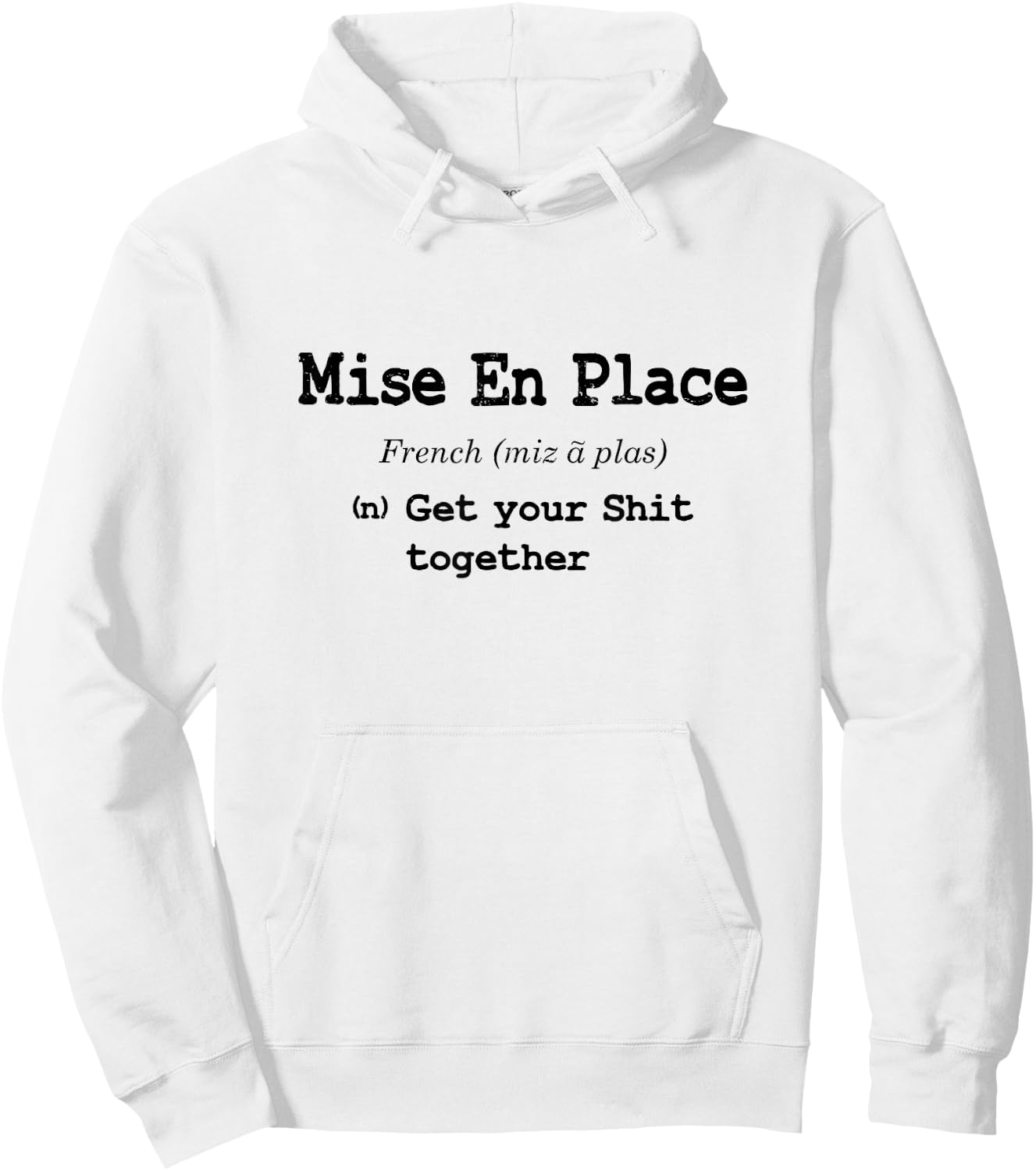 Funny Pastry Chef Mise En Place - Get Your Shit Together Hoodie - Hoodie | White