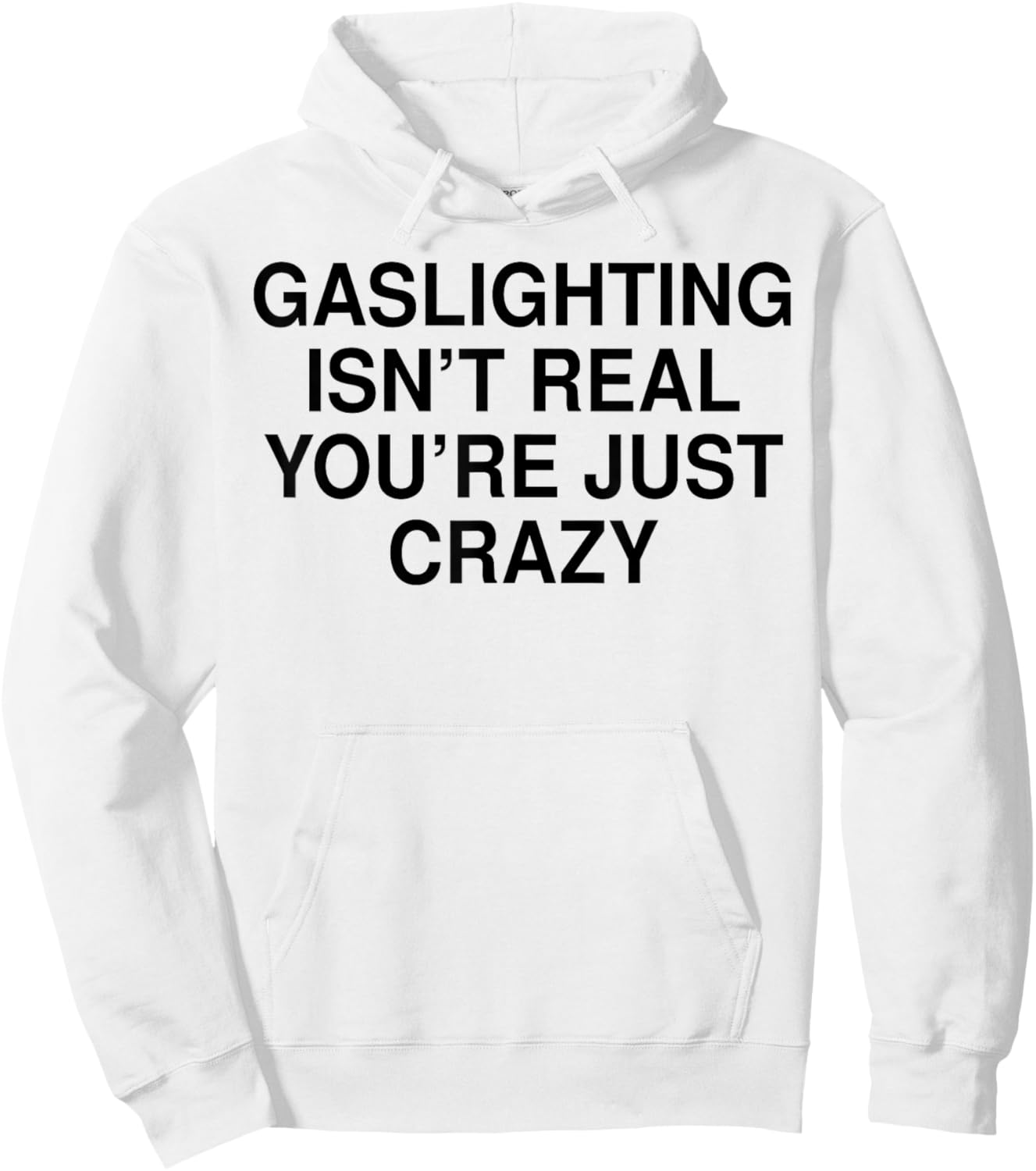 Gaslighting Isn’t Real You’re Just Crazy Hoodie - Hoodie | White