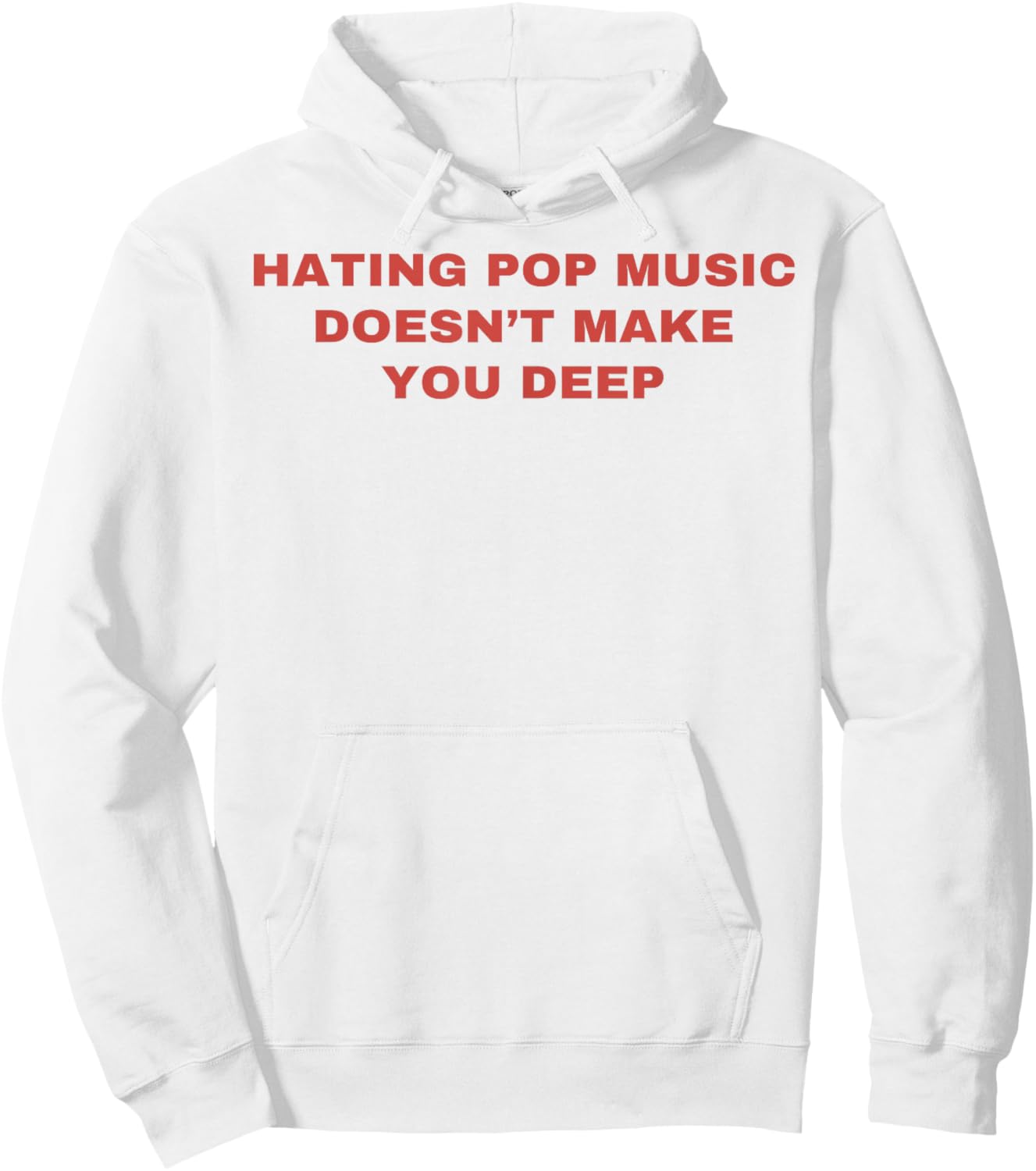 Hating Pop Music Doesn't Make You Deep Hoodie - Hoodie | White