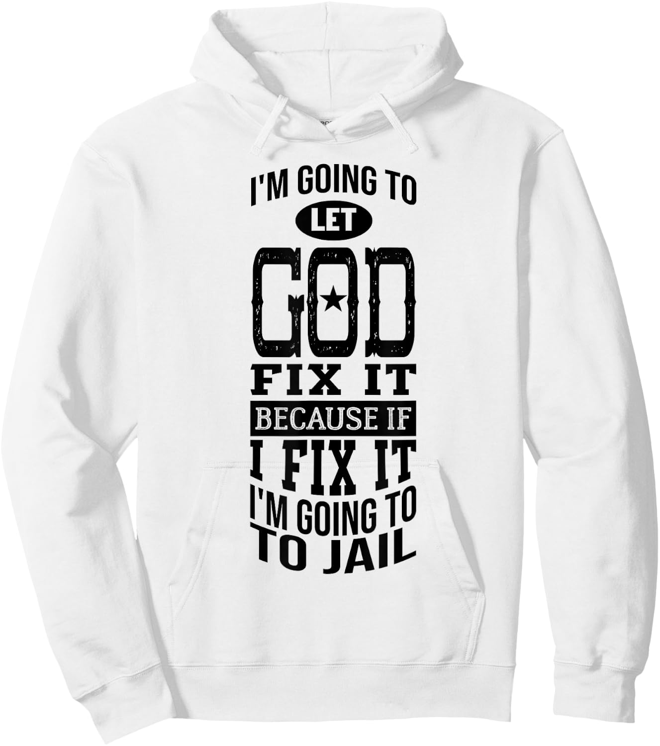 I'm Going To Let God Fix It Because If I Did I'm Going Jail Hoodie - Hoodie | White