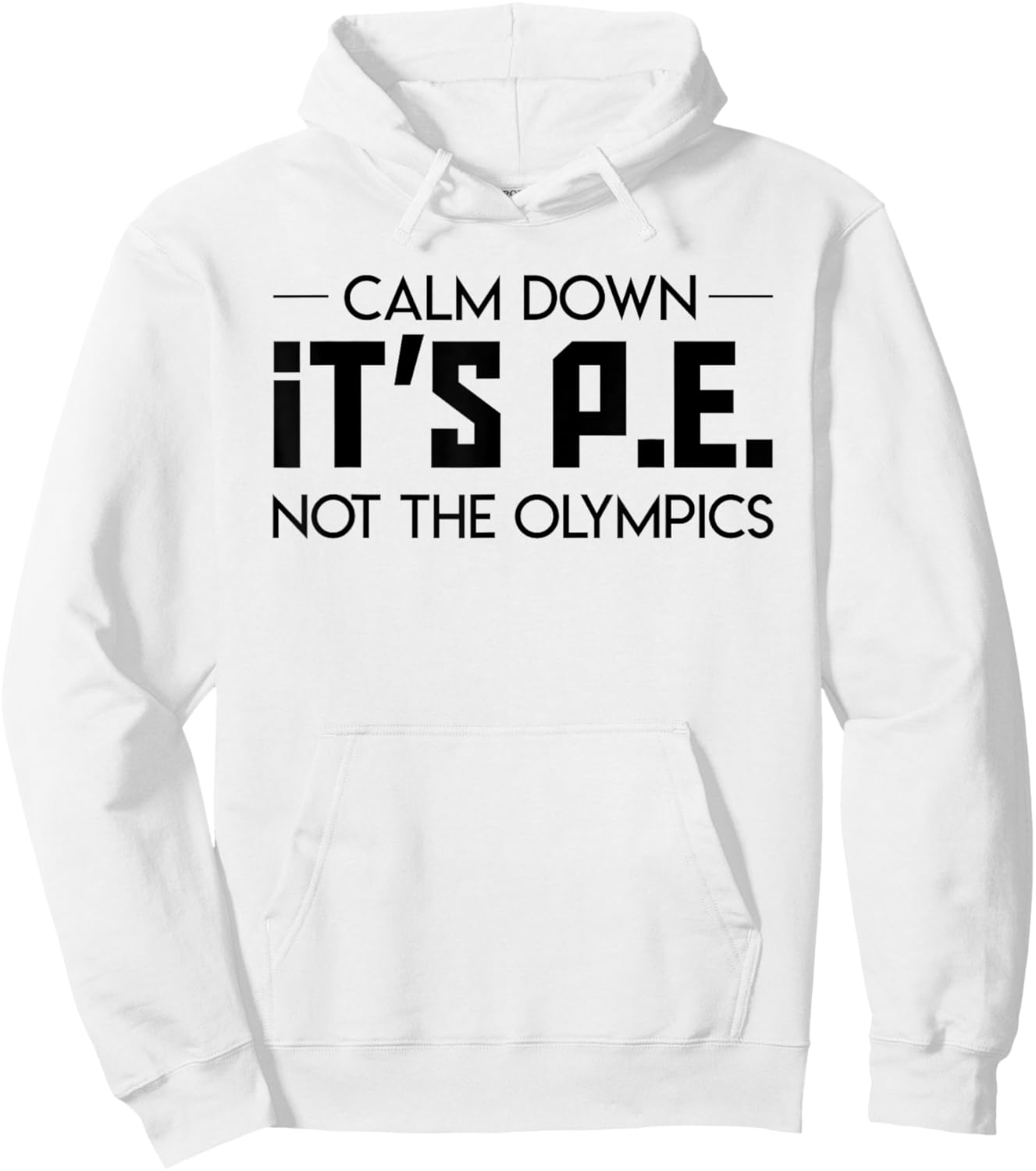 Calm Down Its Pe Not The Olympic Teacher Jobs Gifts Shirt Men Women Hoodie - Hoodie | White