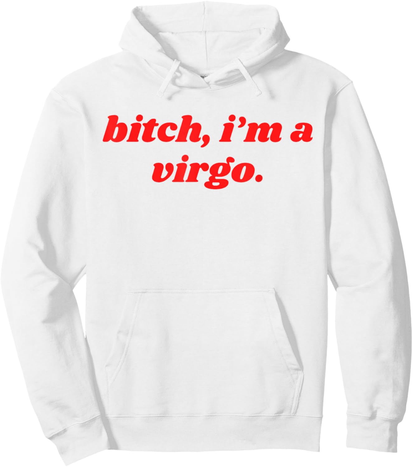 Bitch I'm A Virgo Funny Horoscope Slogan Attitude Statement Hoodie - Hoodie | White