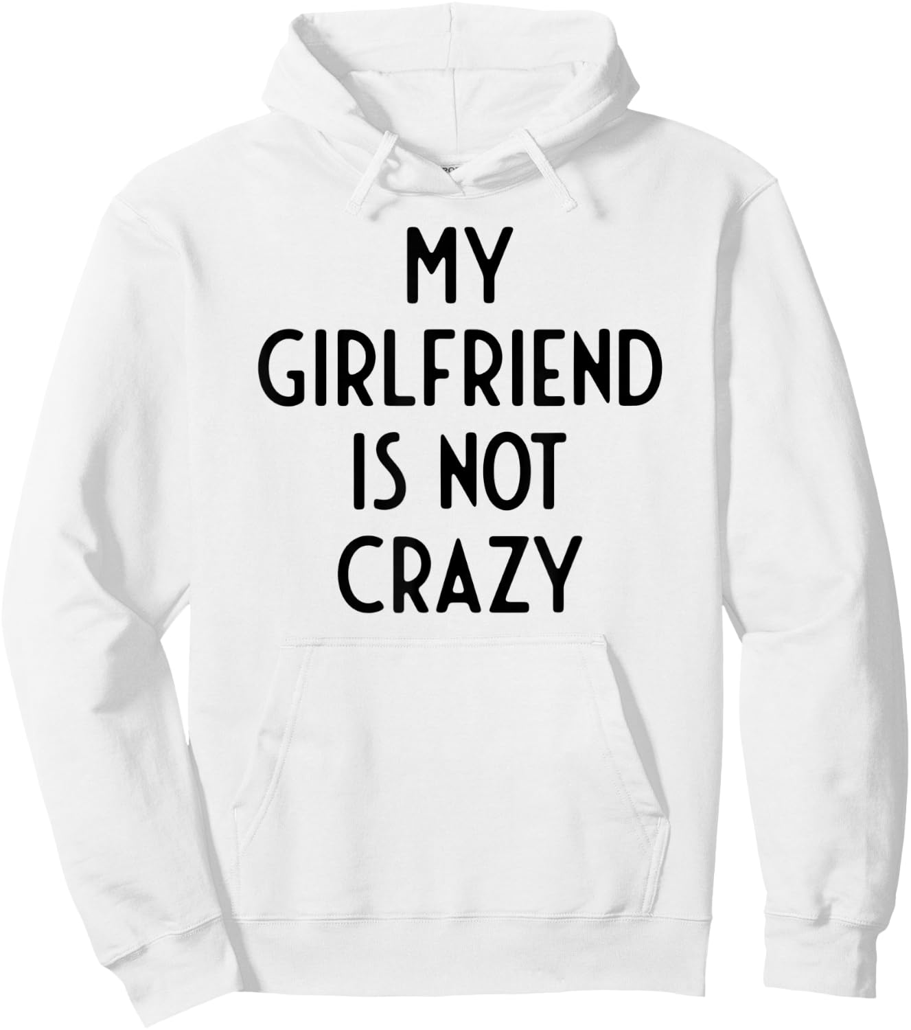 My Girlfriend Is Not Crazy I Funny White Lie Party Hoodie - Hoodie | White
