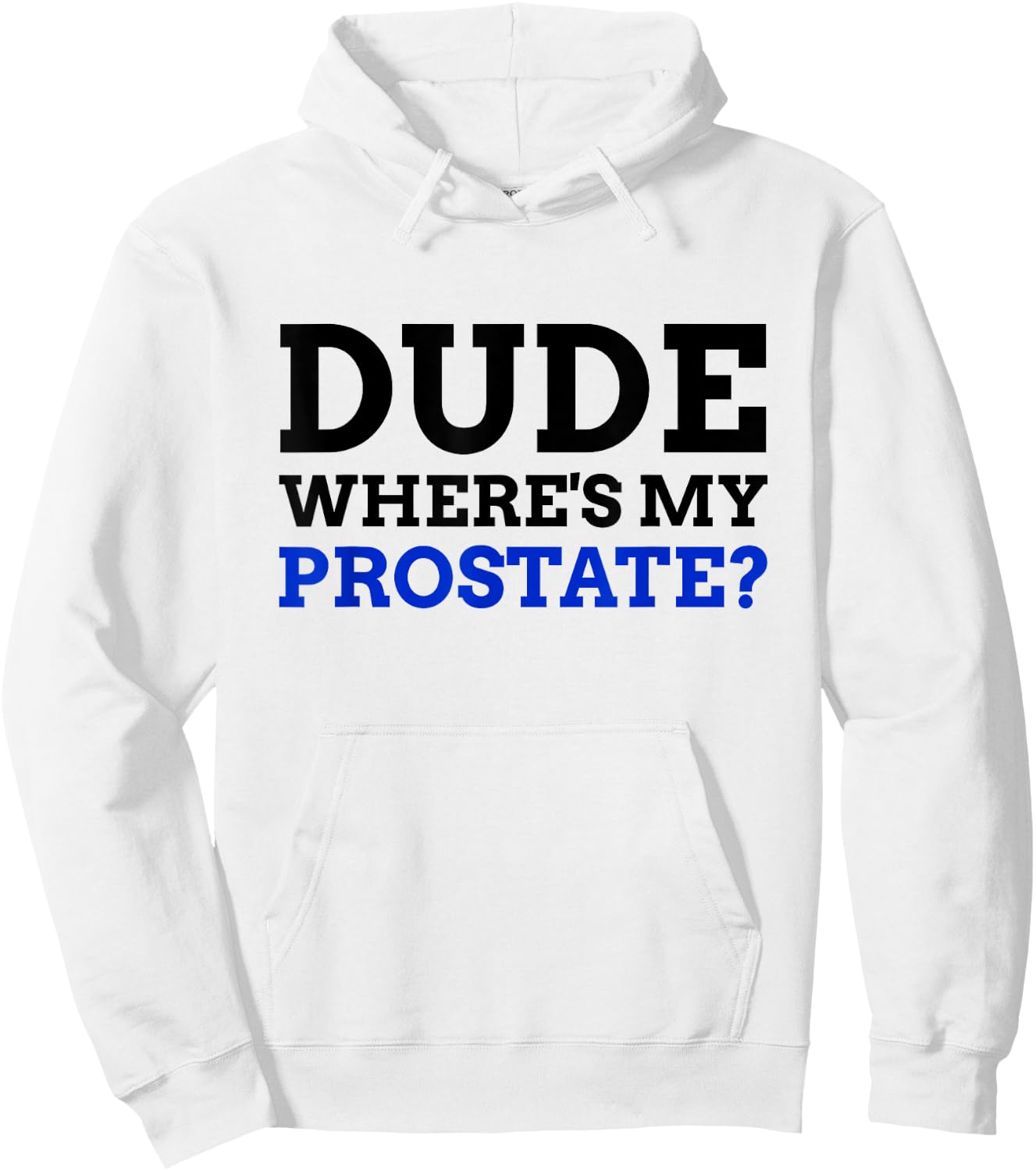 Dude Where's My Prostate? Funny Prostate Hoodie - Hoodie | White