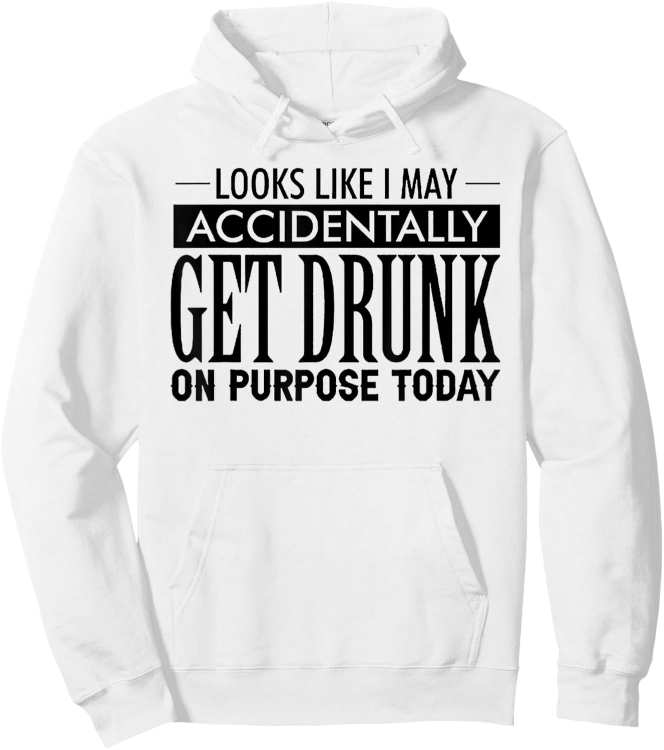 Look Like I May Accidentally Get Drunk On Purpose Today Hoodie - Hoodie | White