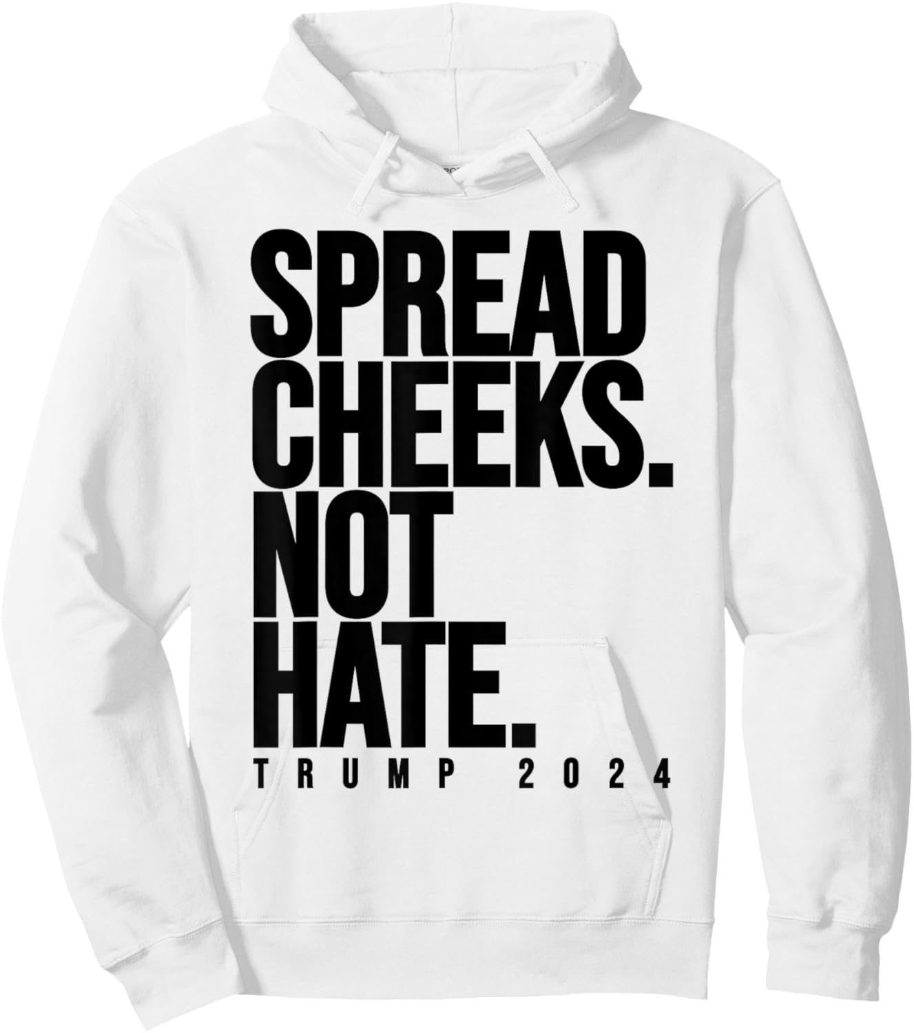 Spread Cheeks Not Hate Funny Trump 2024 Election Fitness Gym Hoodie - Hoodie | White