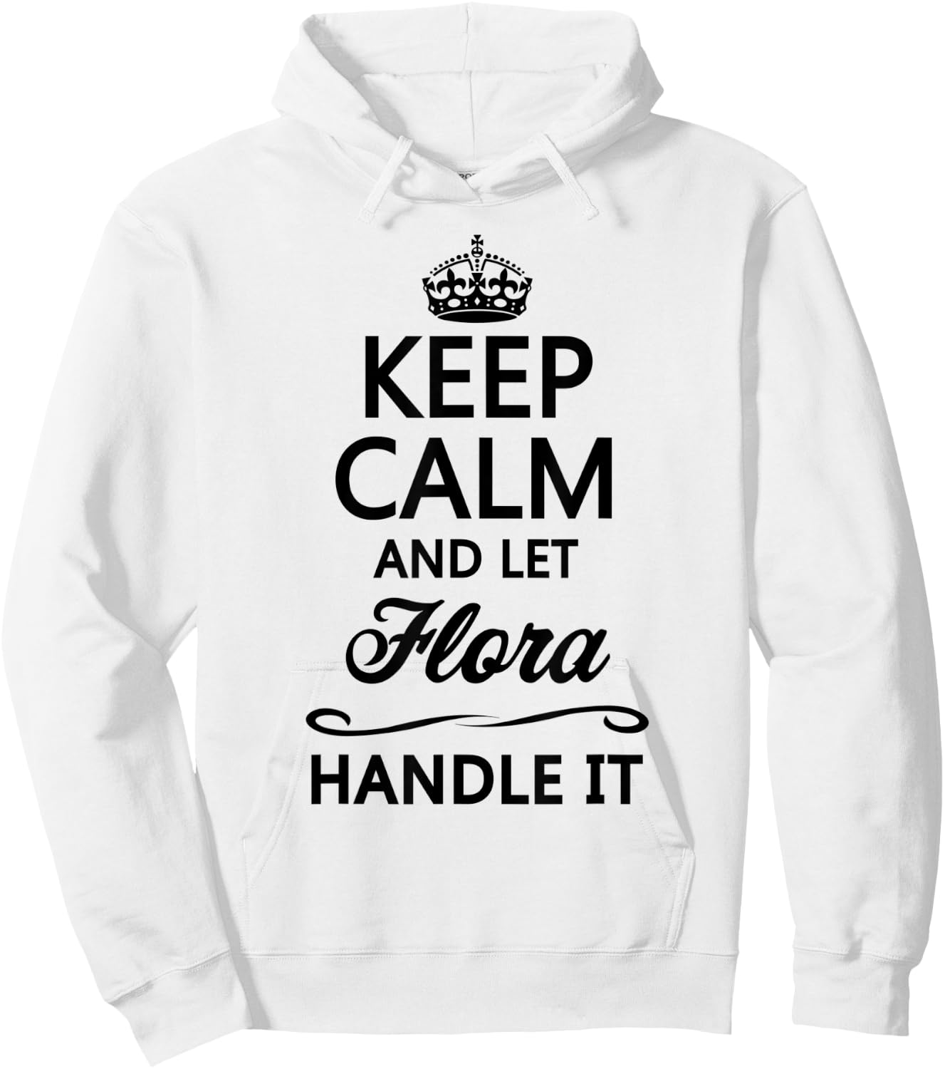 KEEP CALM and let FLORA Handle It | Funny Name Gift Hoodie - Hoodie | White