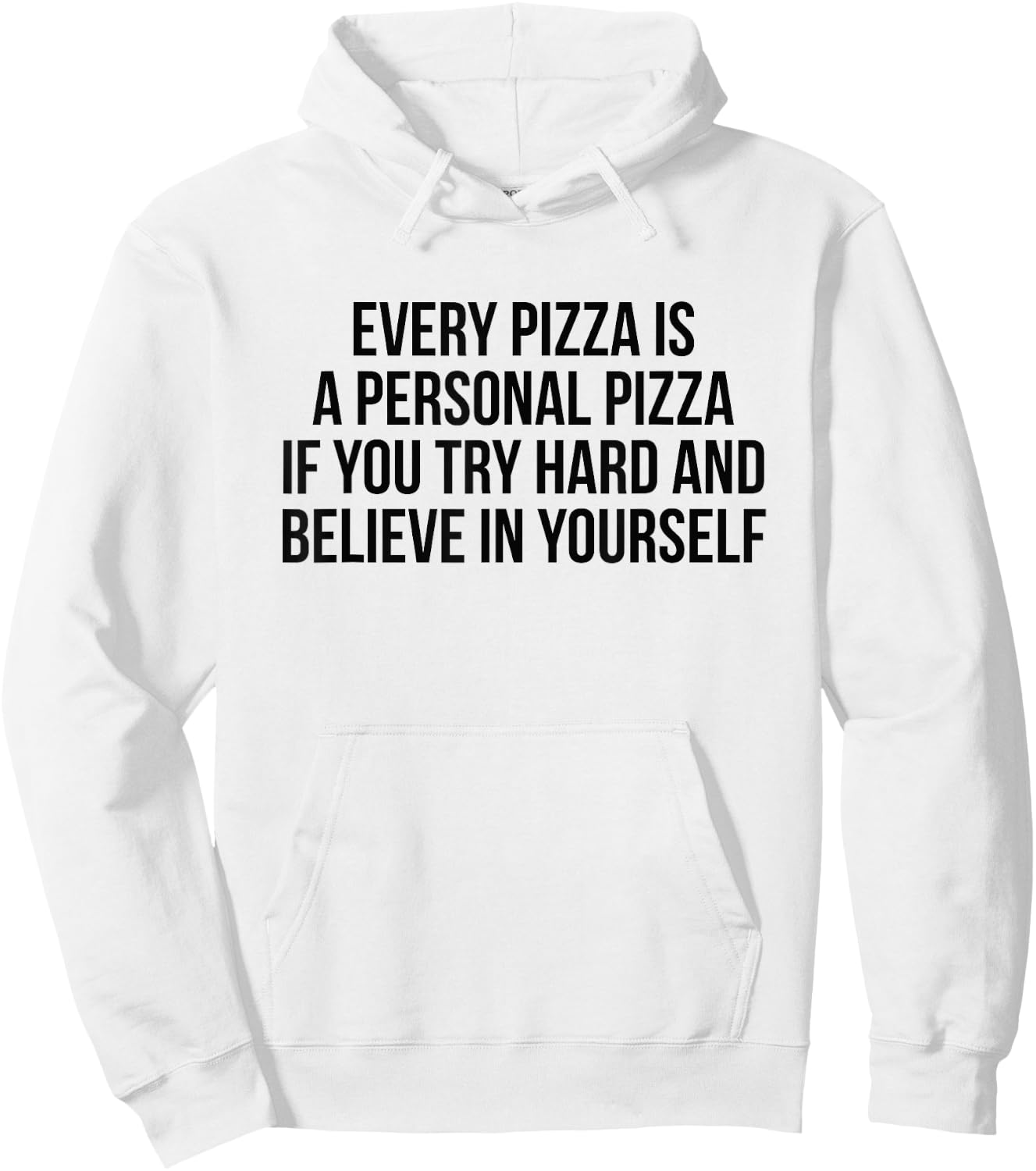 Every Pizza Is A Personal Pizza If You Try Hard And Believe Hoodie - Hoodie | White