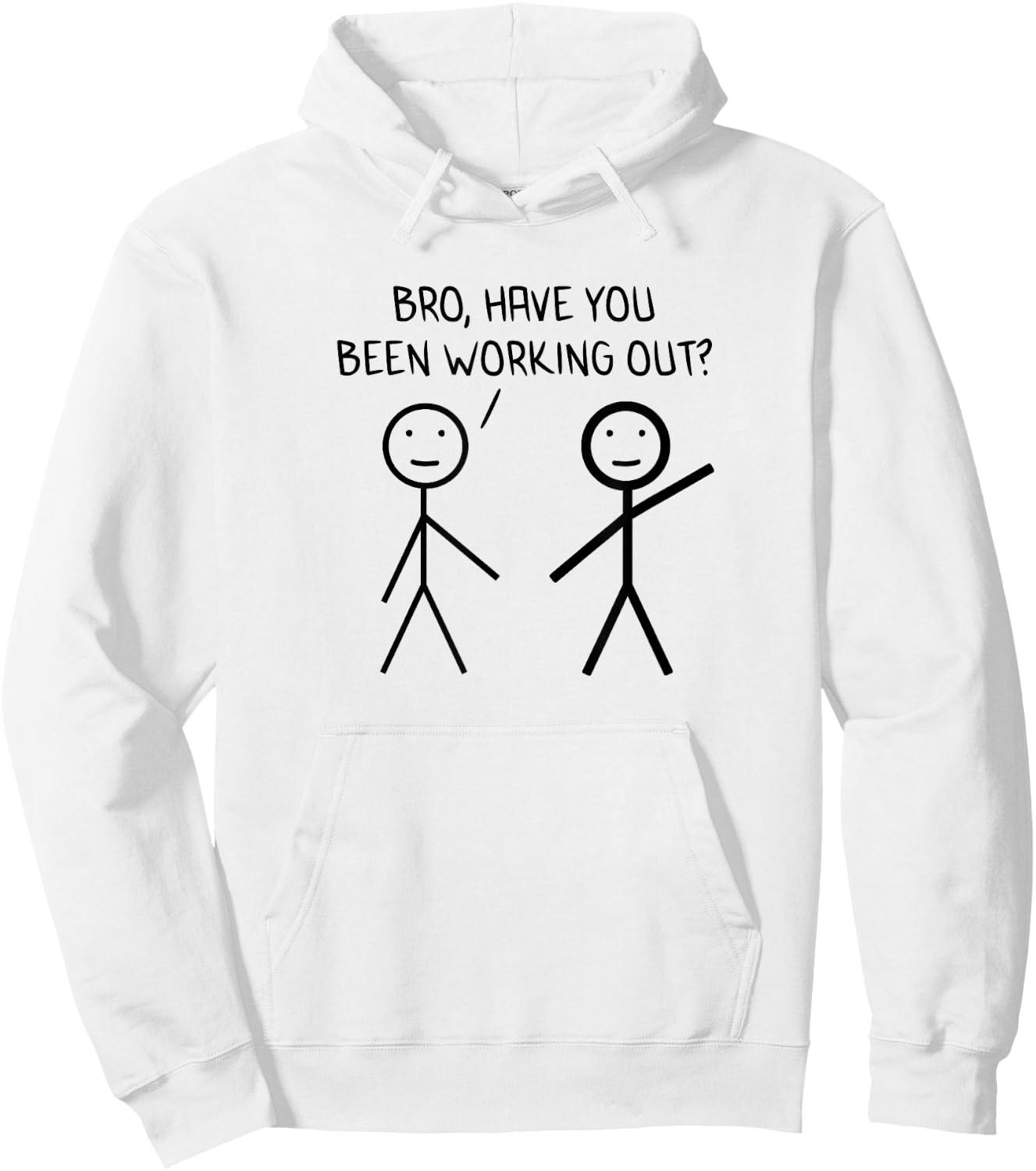 Bro Have You Been Working Out Sarcasm Stickman Stick Figure Hoodie - Hoodie | White