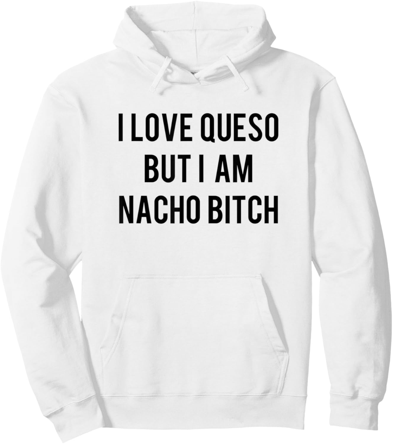I love Queso But I'm Nacho Bitch Not Your Bitch Funny Gift Hoodie - Hoodie | White