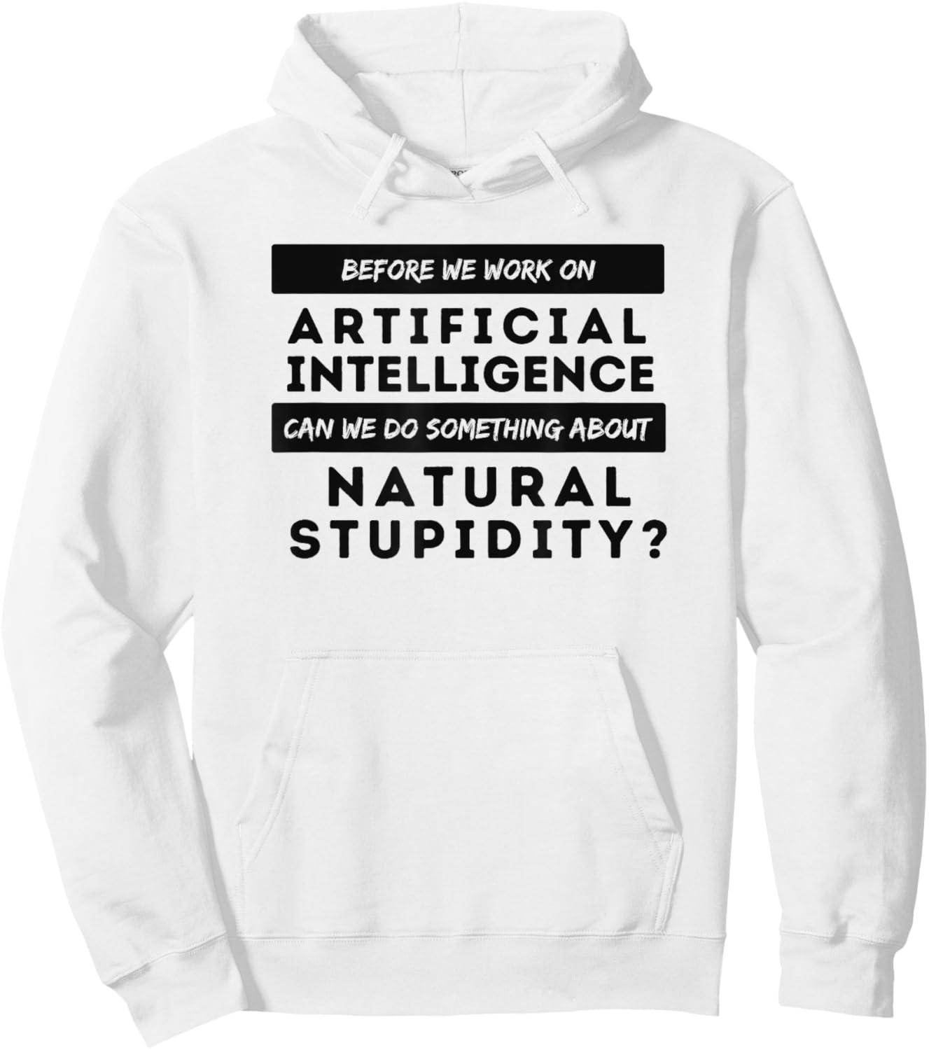 BEFORE WE WORK ON AI CAN WE ADDRESS NATURAL STUPIDITY Funny Hoodie - Hoodie | White
