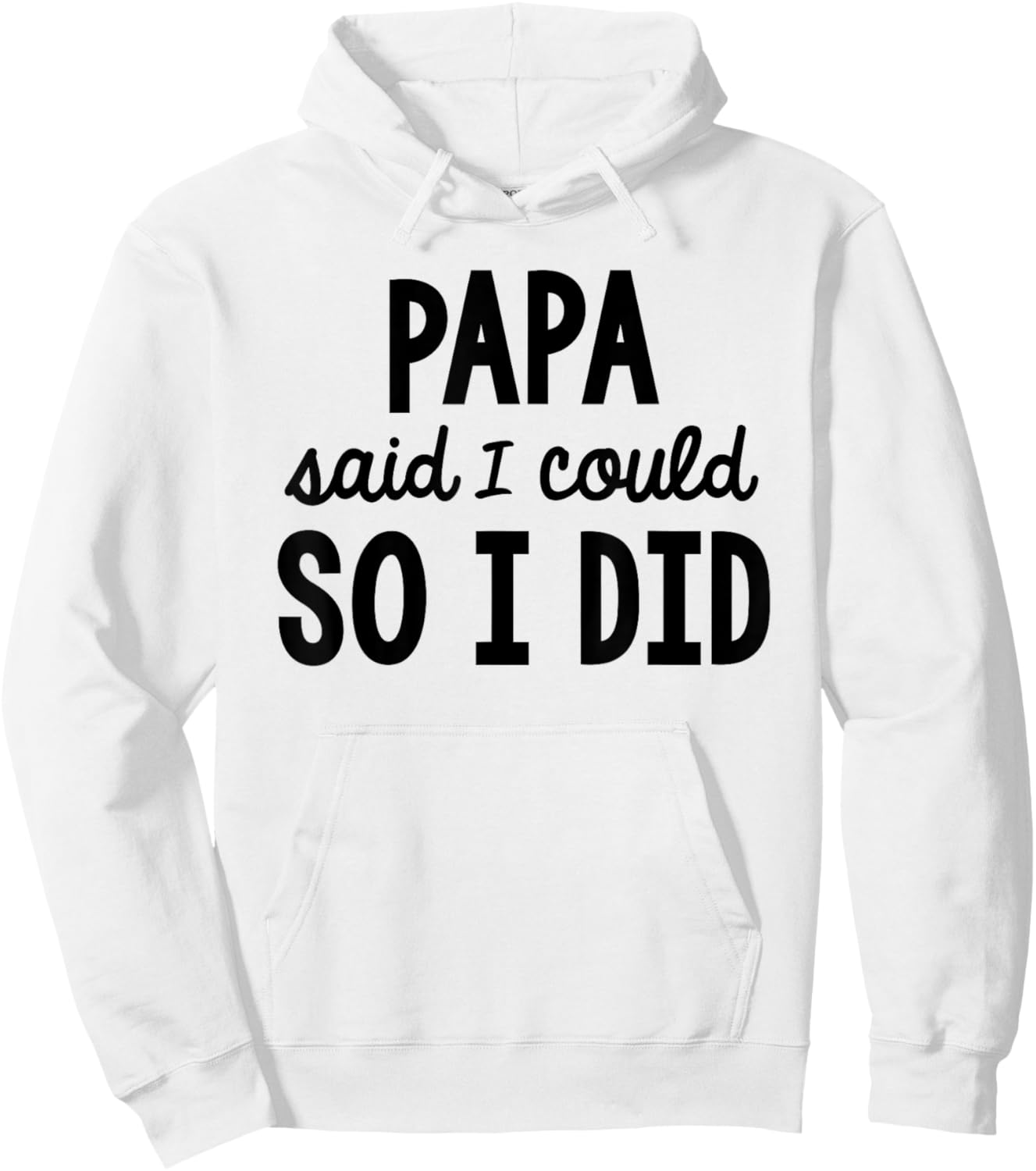 Papa Said I Could So I Did Funny Son Daughter Saying Hoodie - Hoodie | White