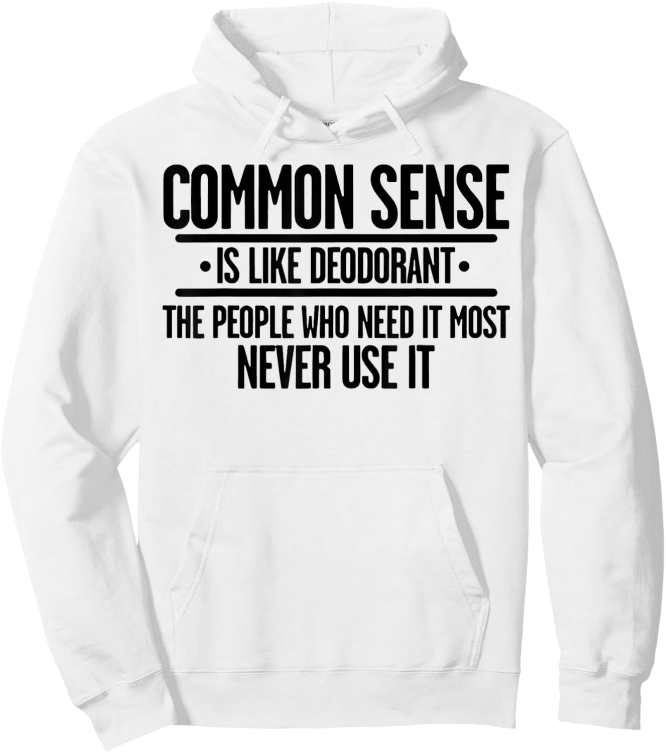 Common Sense Is Like Deodorant The People Who Need It Most Hoodie - Hoodie | White