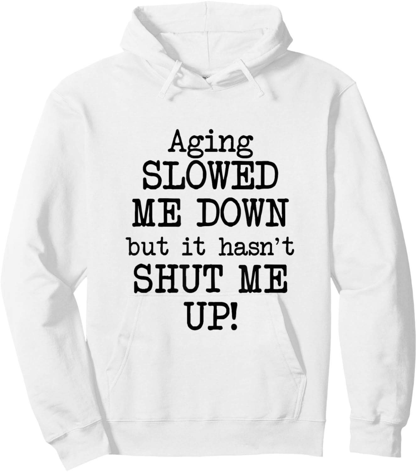 Aging Slowed Me Down't But It Hasn't Shut Me Up, Funny Old Hoodie - Hoodie | White