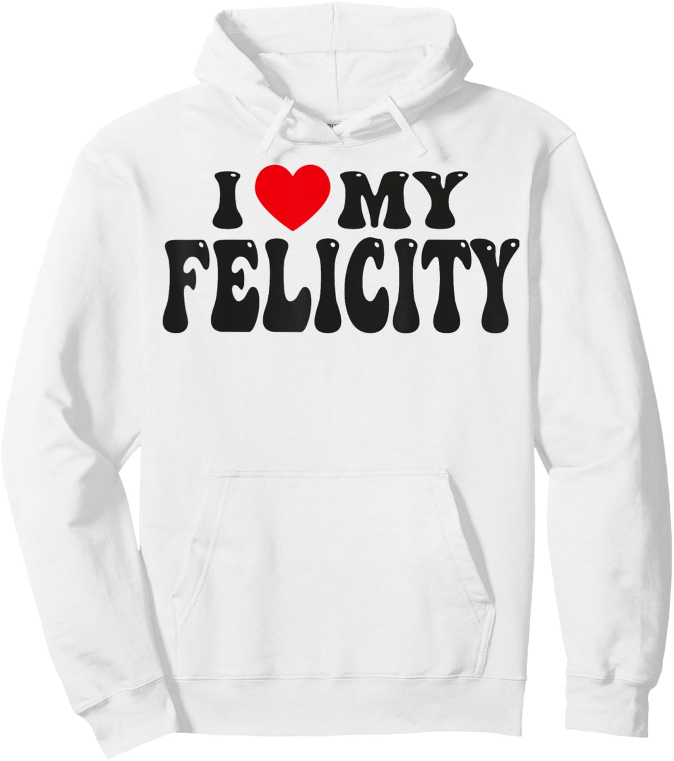 I Love My Felicity Funny Valentine Red Heart Love Felicity Hoodie - Hoodie | White