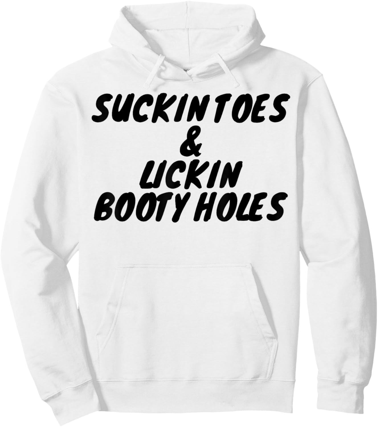 Suckin Toes And Lickin Booty Holes Hoodie - Hoodie | White