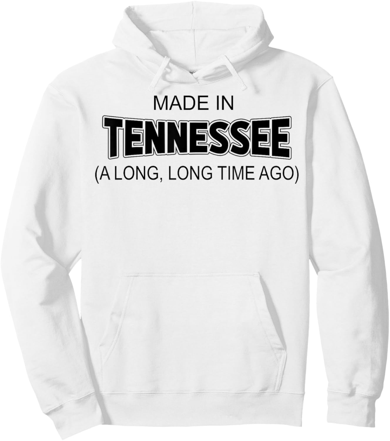 Made In Tennessee A Long Long Time Ago Hoodie - Hoodie | White