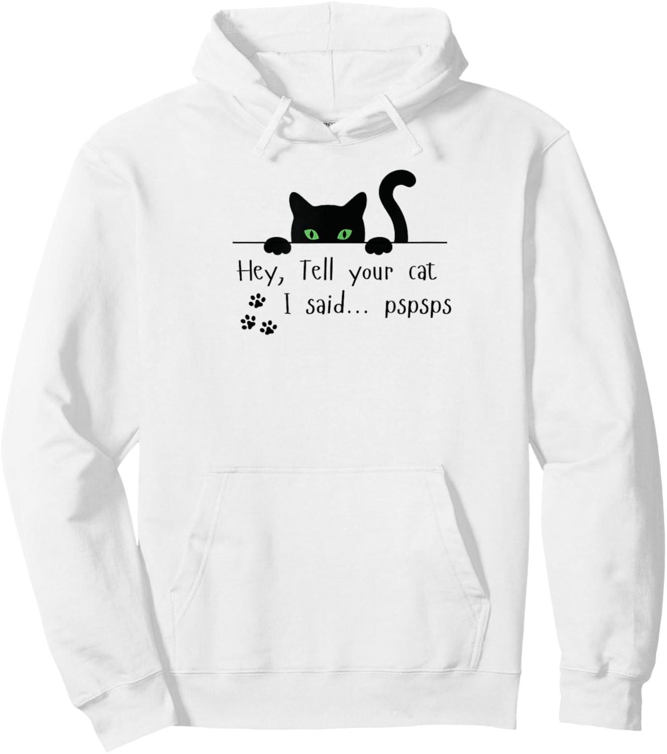 Tell Your Cat I Said pspsps Funny Cat Men Women Hoodie - Hoodie | White