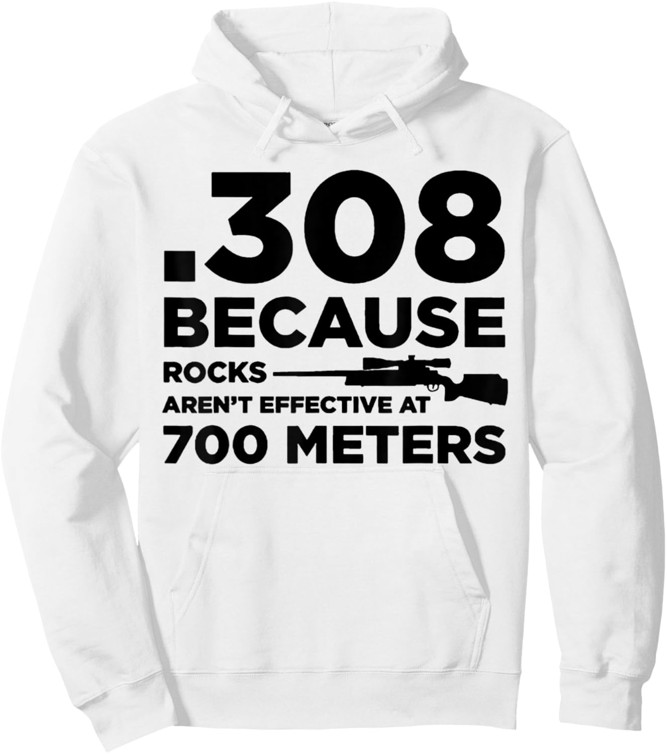 308 Because Rocks Aren't Effective At 700 Meters Hoodie - Hoodie | White