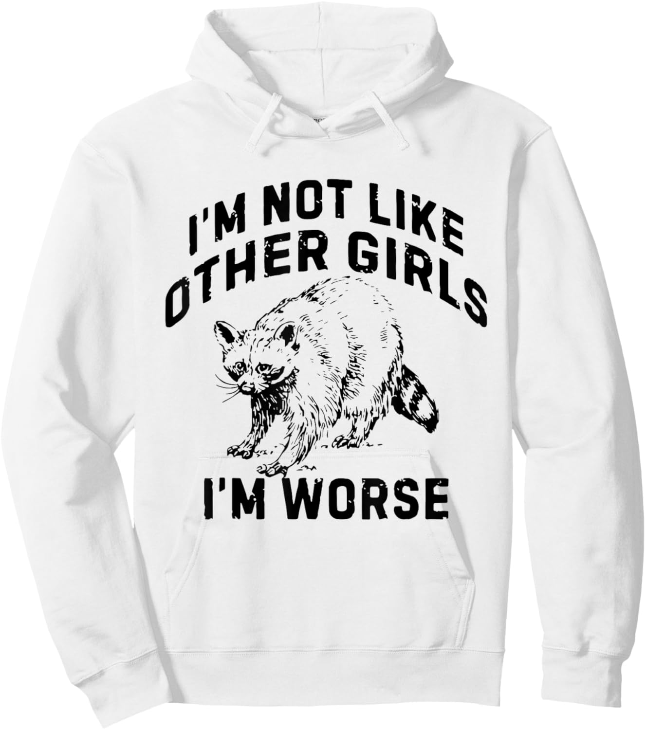 I'm Not Like Other Girls I'm Worse Funny Sarcastic Racoon Hoodie - Hoodie | White